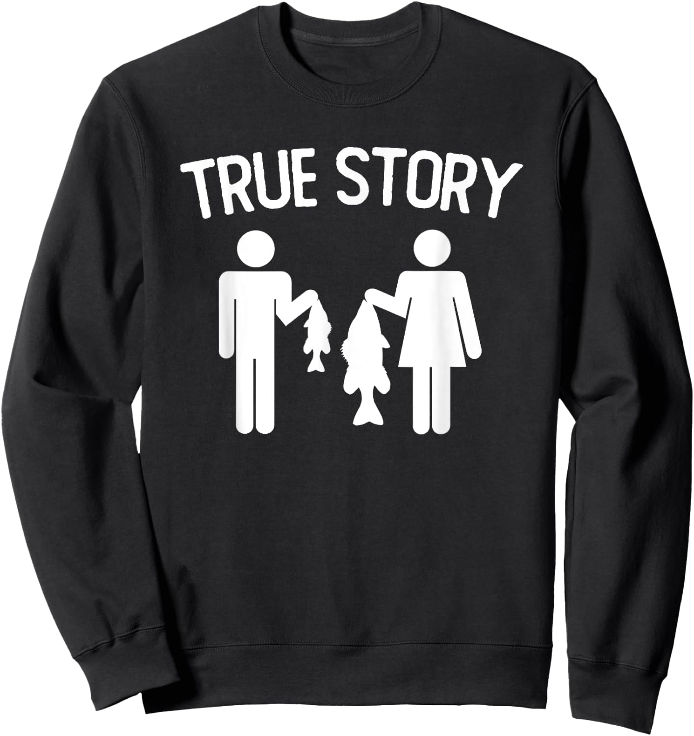 True Story Funny Fishing Couple Vintage Quote Sweatshirt - Sweatshirt | Black