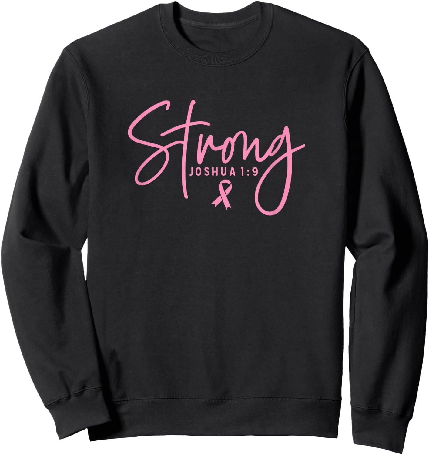 Strong Joshua 1:9 Breast Cancer Survivor Pink Ribbon Font Sweatshirt - Sweatshirt | Black