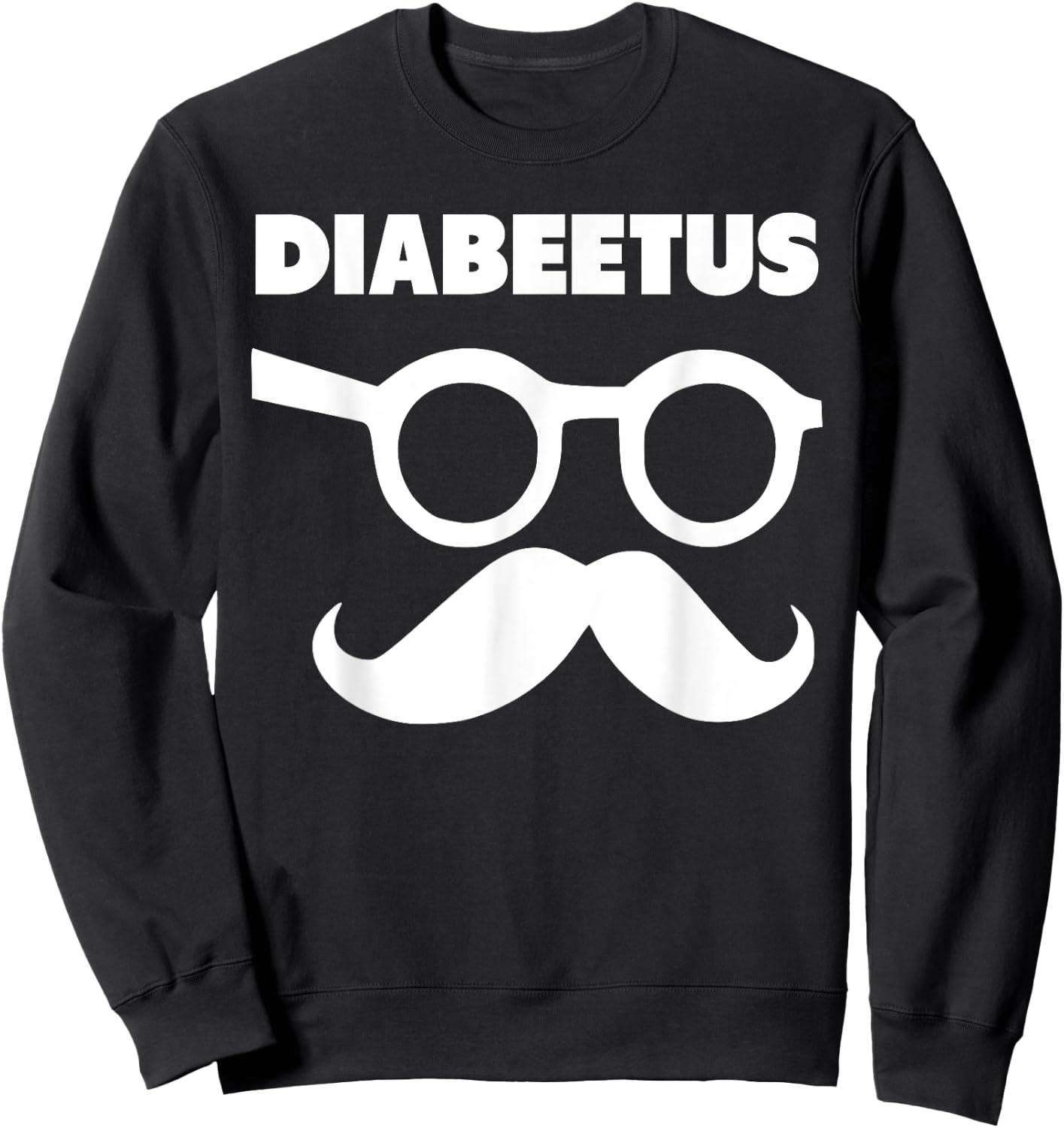 Diabeetus Glasses and Mustache funny diabetes Sweatshirt - Sweatshirt | Black