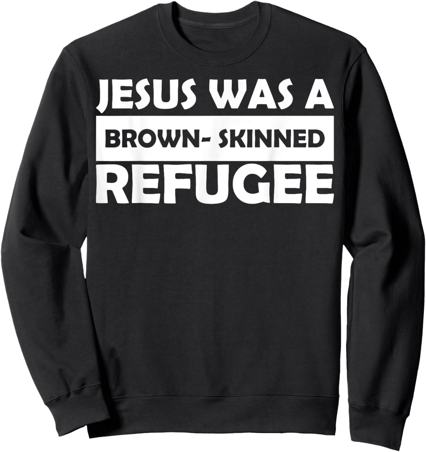 Jesus Was A Brown- Skinned Refugee Sweatshirt - Sweatshirt | Black