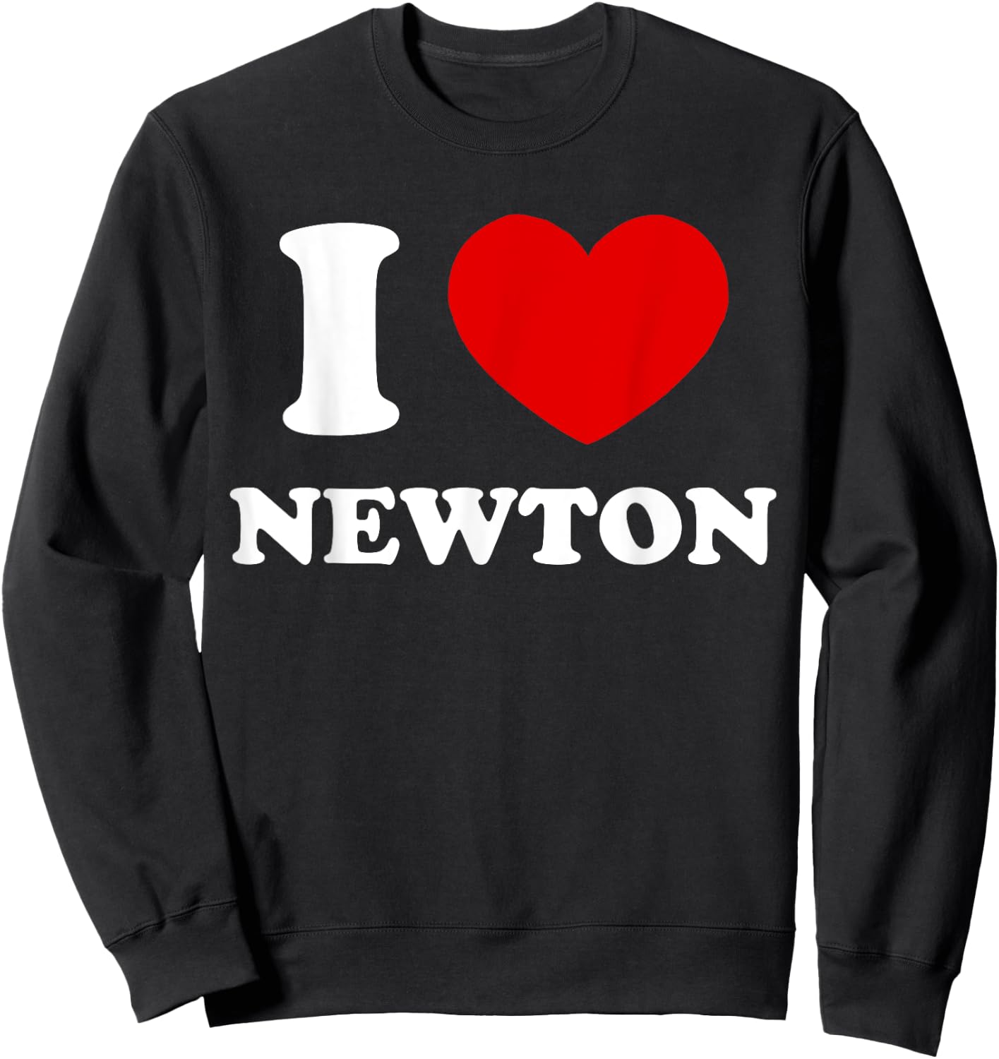 I Love Newton I Heart Newton Funny First Name Newton Sweatshirt - Sweatshirt | Black