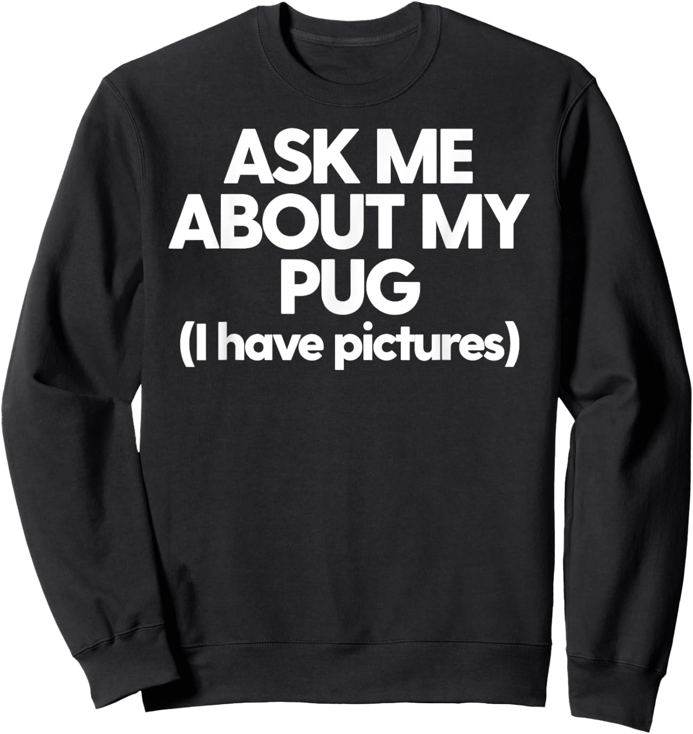 Ask Me About My Pug Dog Mom Dad Gift Men Women Sweatshirt - Sweatshirt | Black