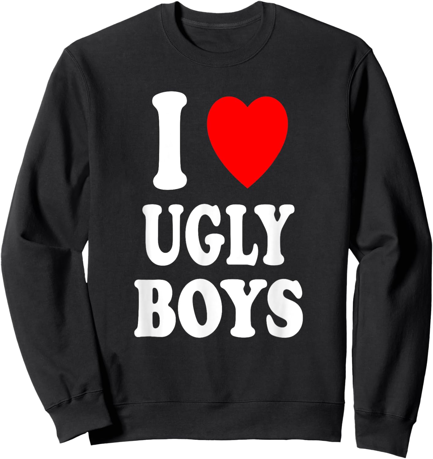 I Heart (Love) Ugly Boys Attraction Personality Sweatshirt - Sweatshirt | Black