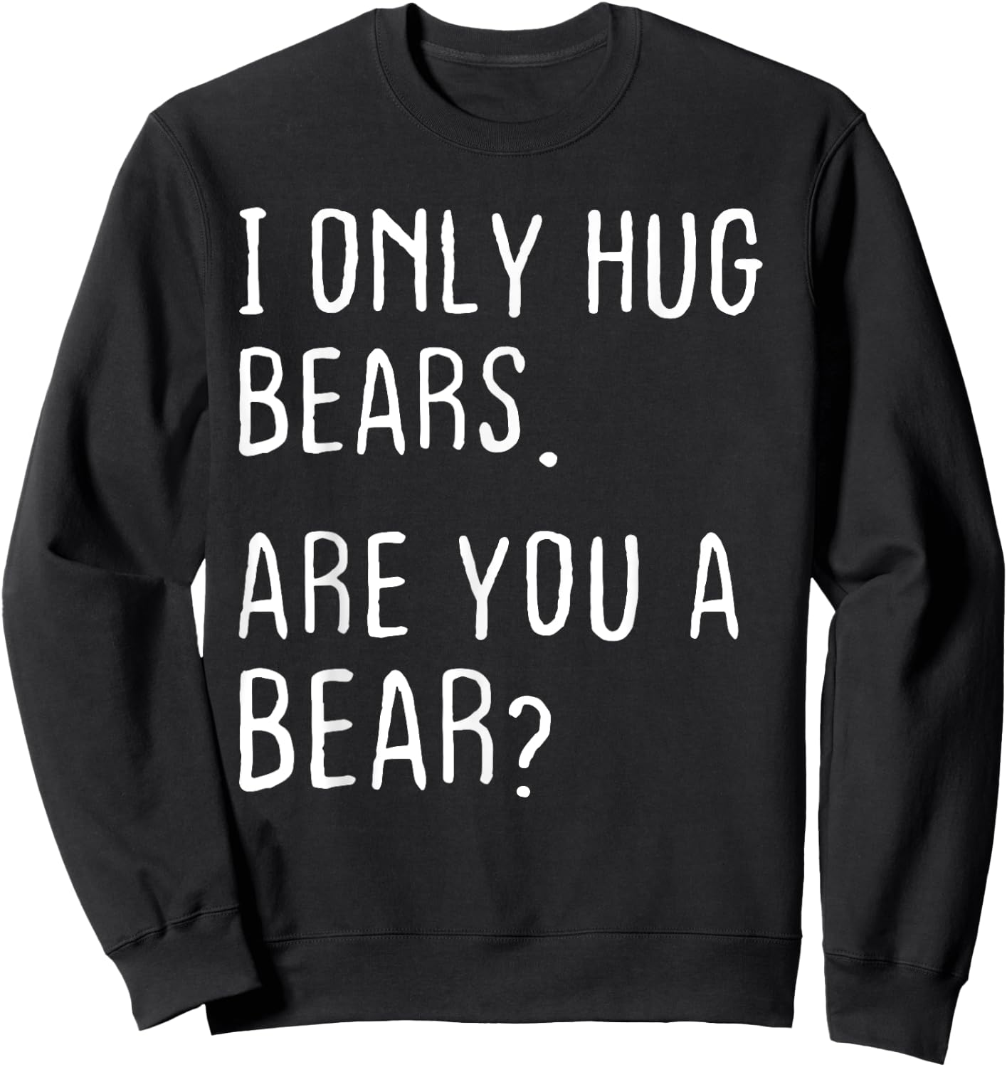 I only Hug Bears Are you a Bear? Funny Bears Theme Sweatshirt - Sweatshirt | Black