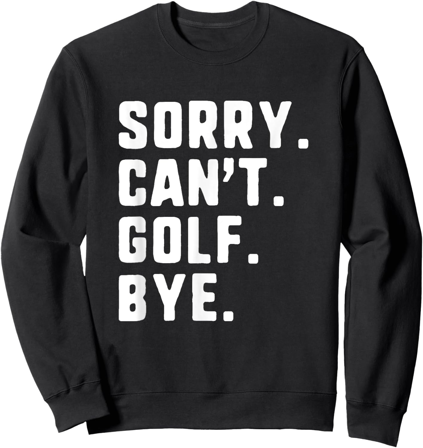 Sorry Can't Golf Bye Funny Player Golfer Golfing Sweatshirt - Sweatshirt | Black