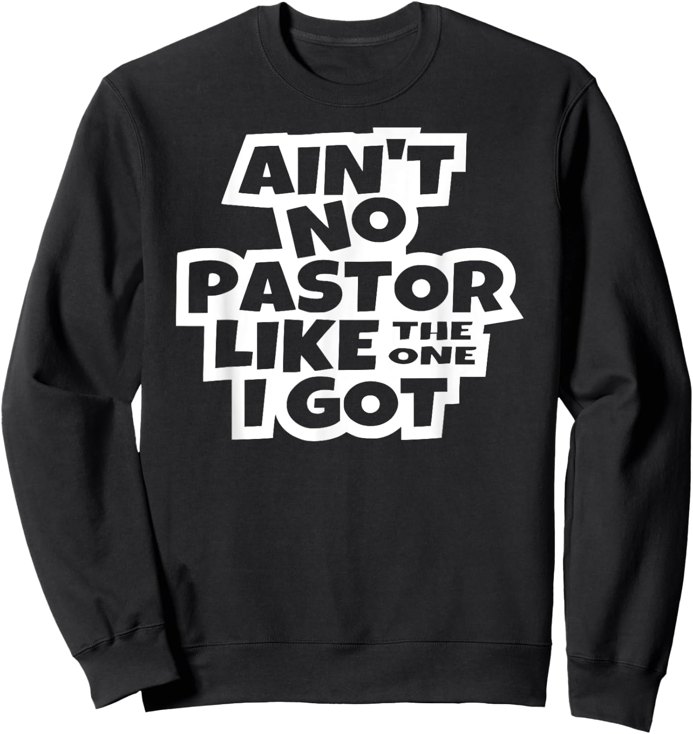 Ain't no pastor like the one I got Christian Catholic church Sweatshirt - Sweatshirt | Black