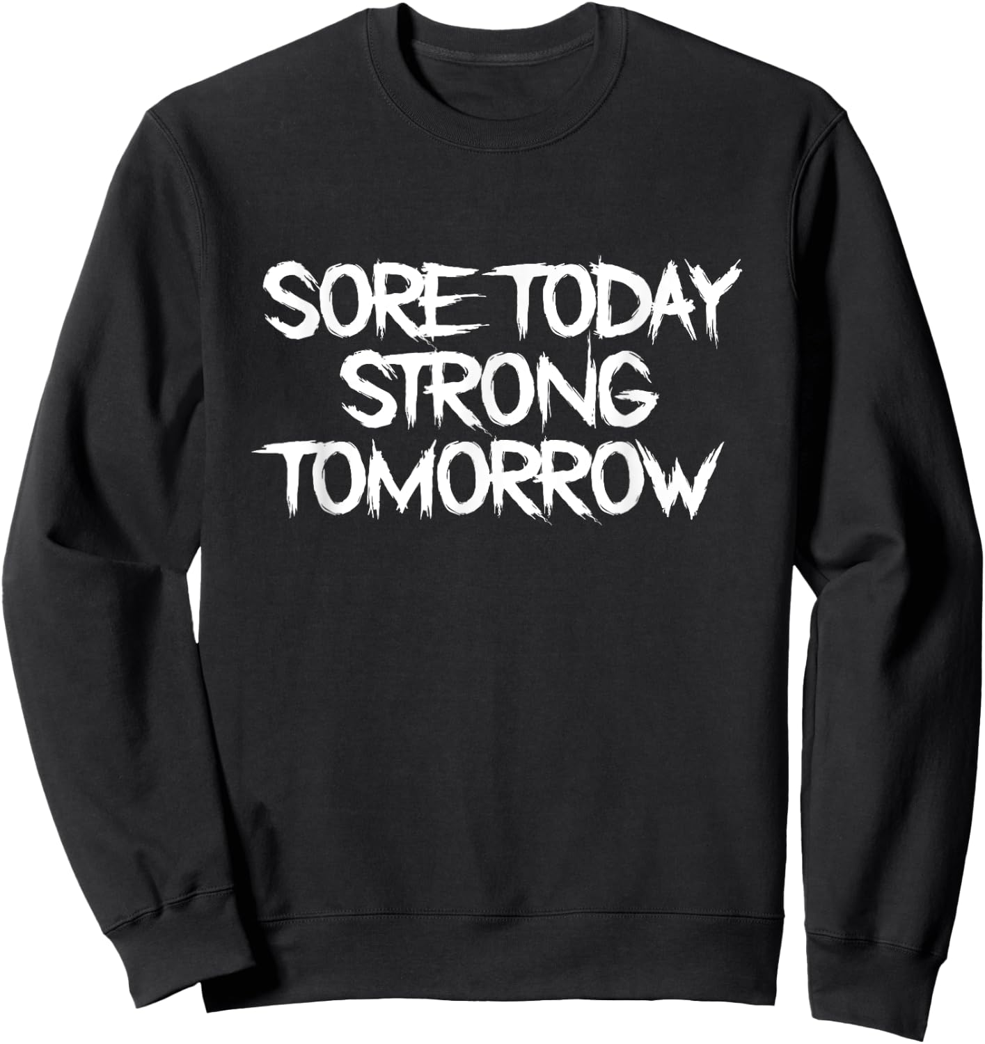 Sore Today, Strong Tomorrow Fun Fitness Statement Gym Humor Sweatshirt - Sweatshirt | Black