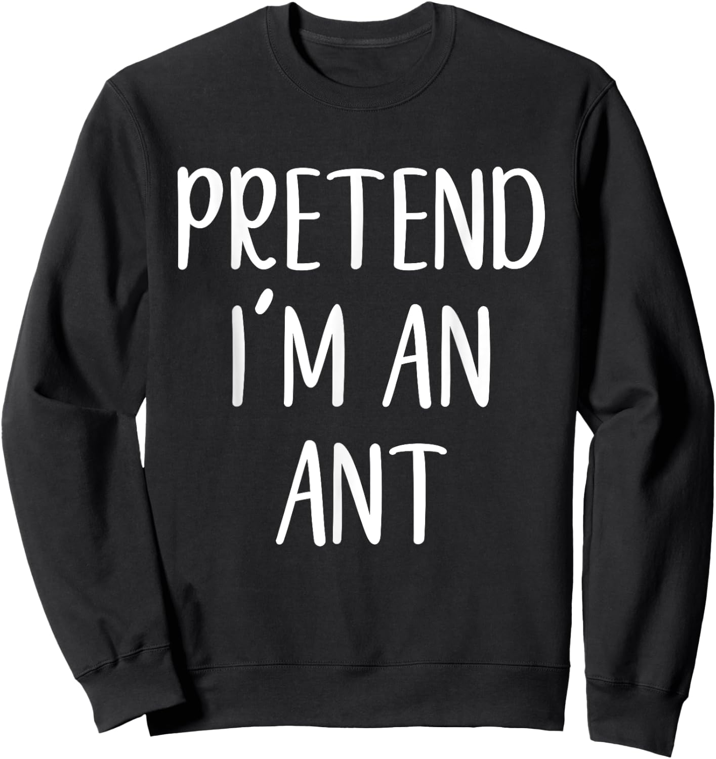Pretend I'm an Ant Costume Halloween Simple Funny Sweatshirt - Sweatshirt | Black