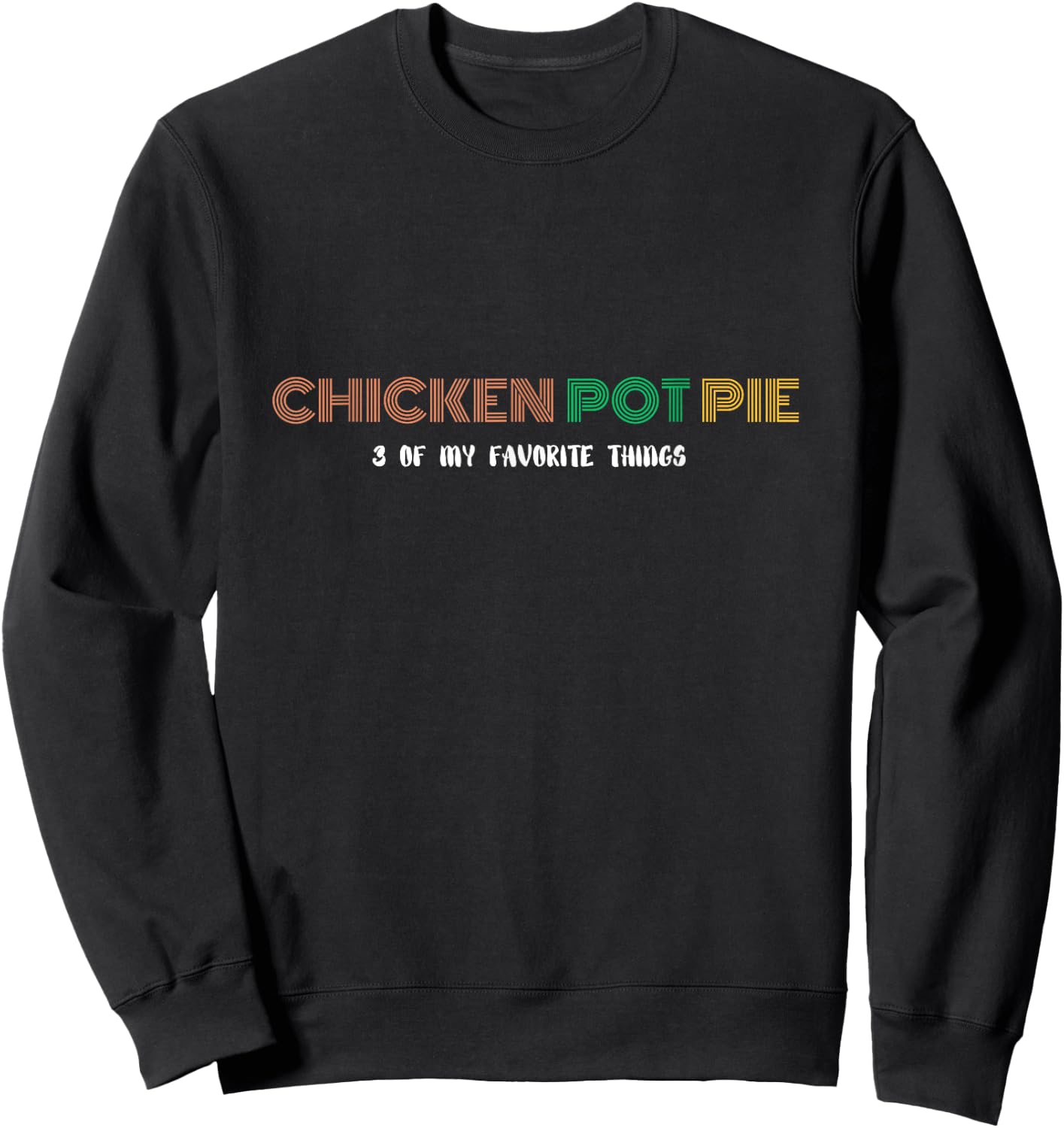 Three of my favorite things - Chicken Pot Pie Sweatshirt - Sweatshirt | Black