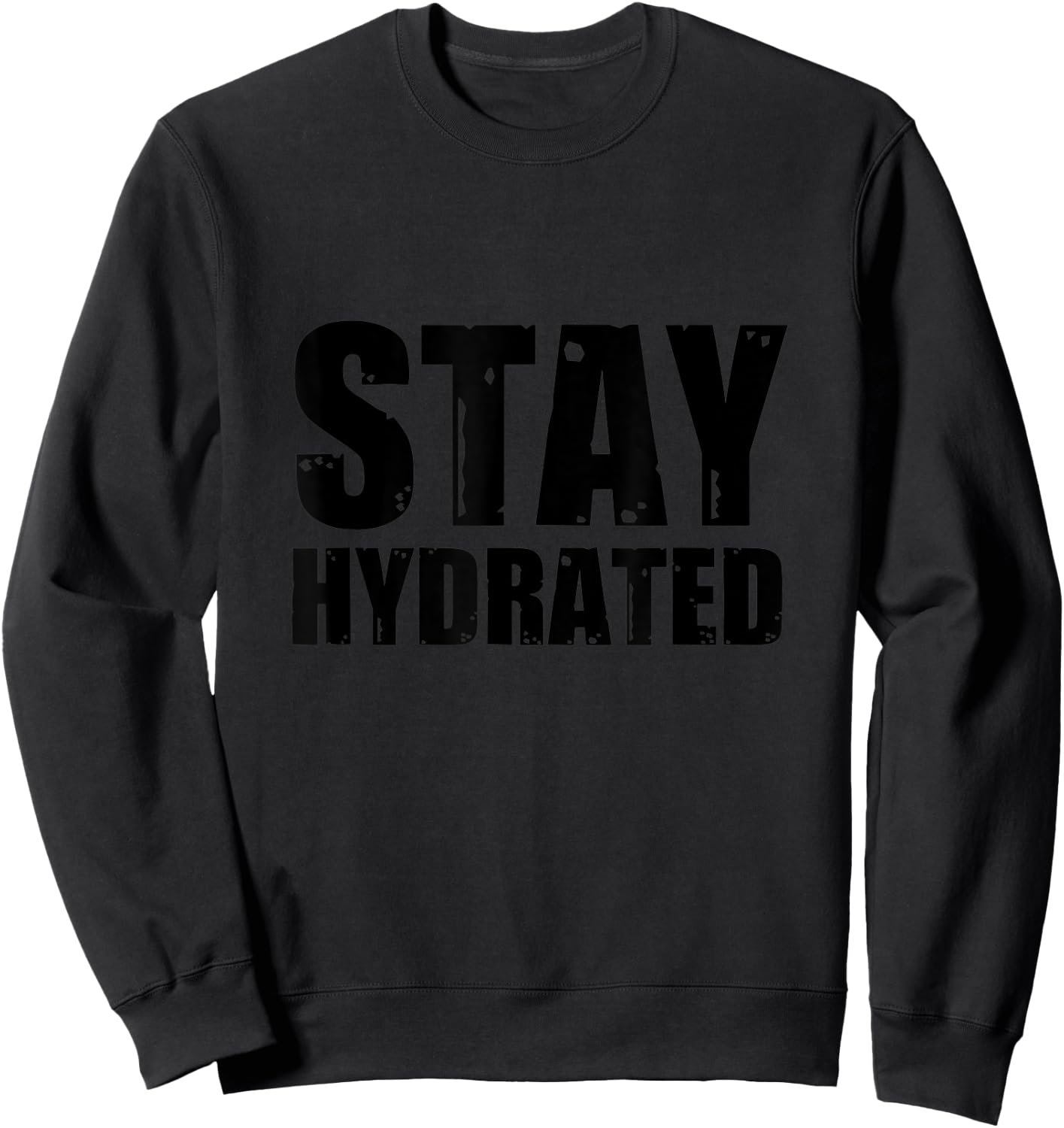 Stay Hydrated, funny gym fitness bodybuilding workout Sweatshirt - Sweatshirt | Black