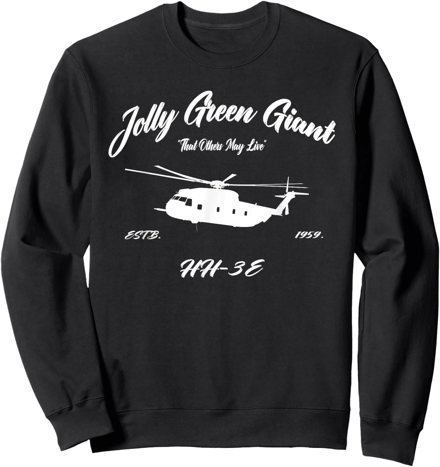HH-3E Jolly Green Giant Helicopter "So Others May Live" Sweatshirt - Sweatshirt | Black