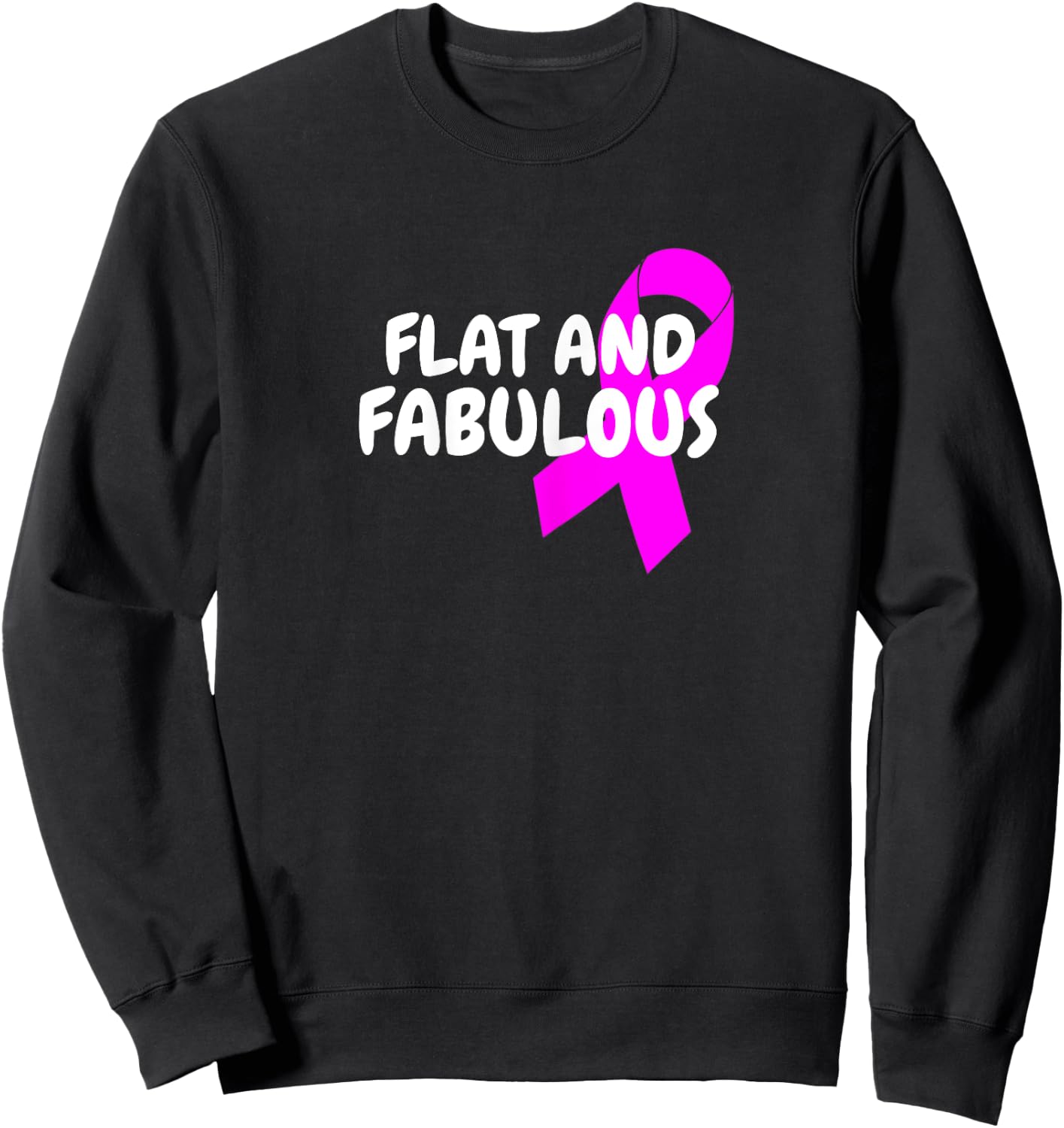 Positive Breast Cancer Flat And Fabulous Double Mastectomy Sweatshirt - Sweatshirt | Black