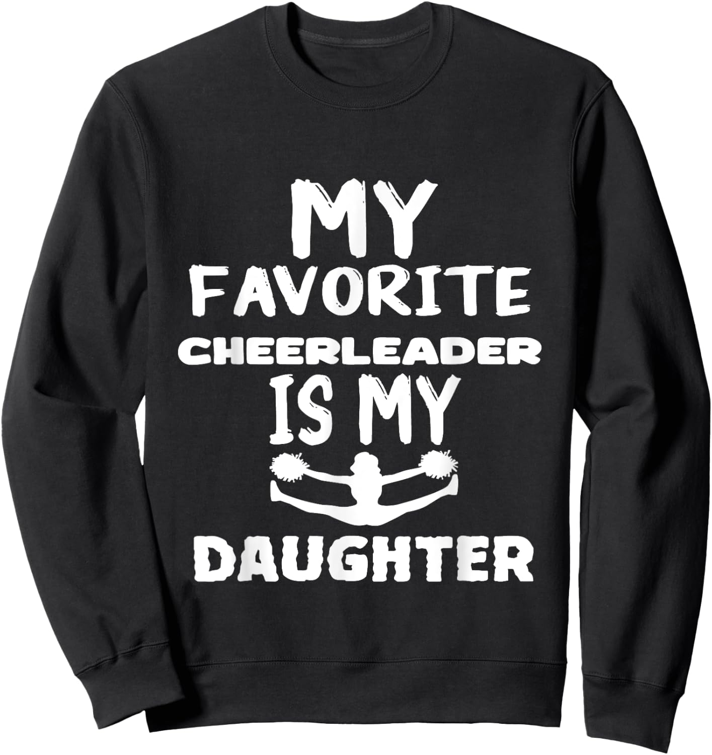 My Favorite Cheerleader Is My daughter Sweatshirt - Sweatshirt | Black
