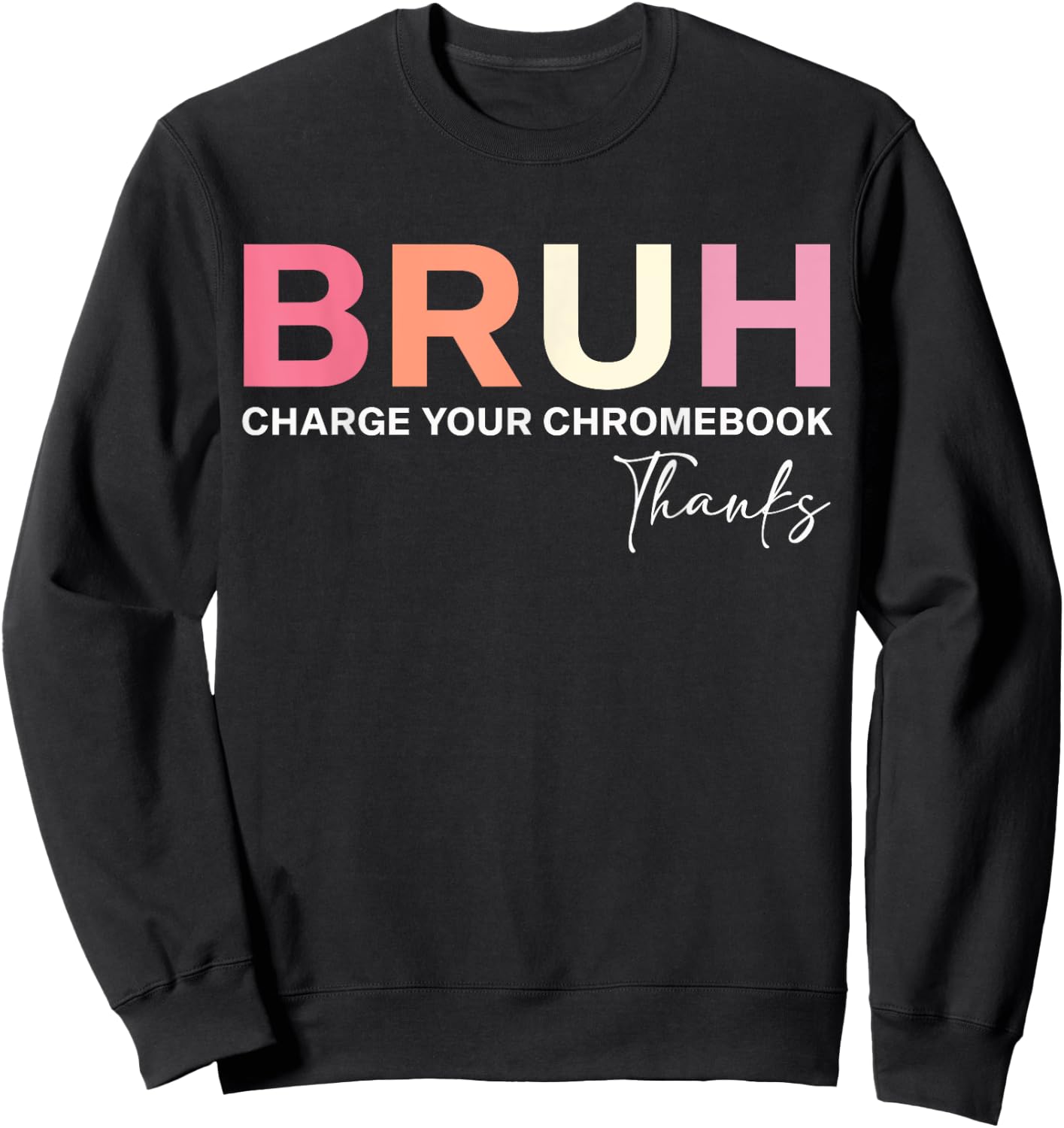 Funny Teachers Bruh Charge Your Chromebook Thanks Sweatshirt - Sweatshirt | Black