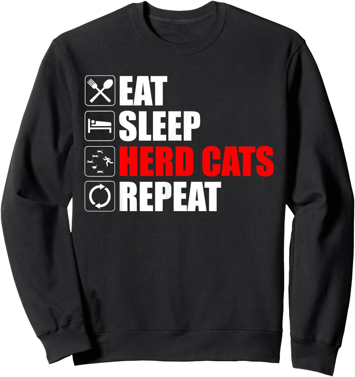 Eat Sleep Herd Cats Repeat Funny Herding Cats Sweatshirt - Sweatshirt | Black