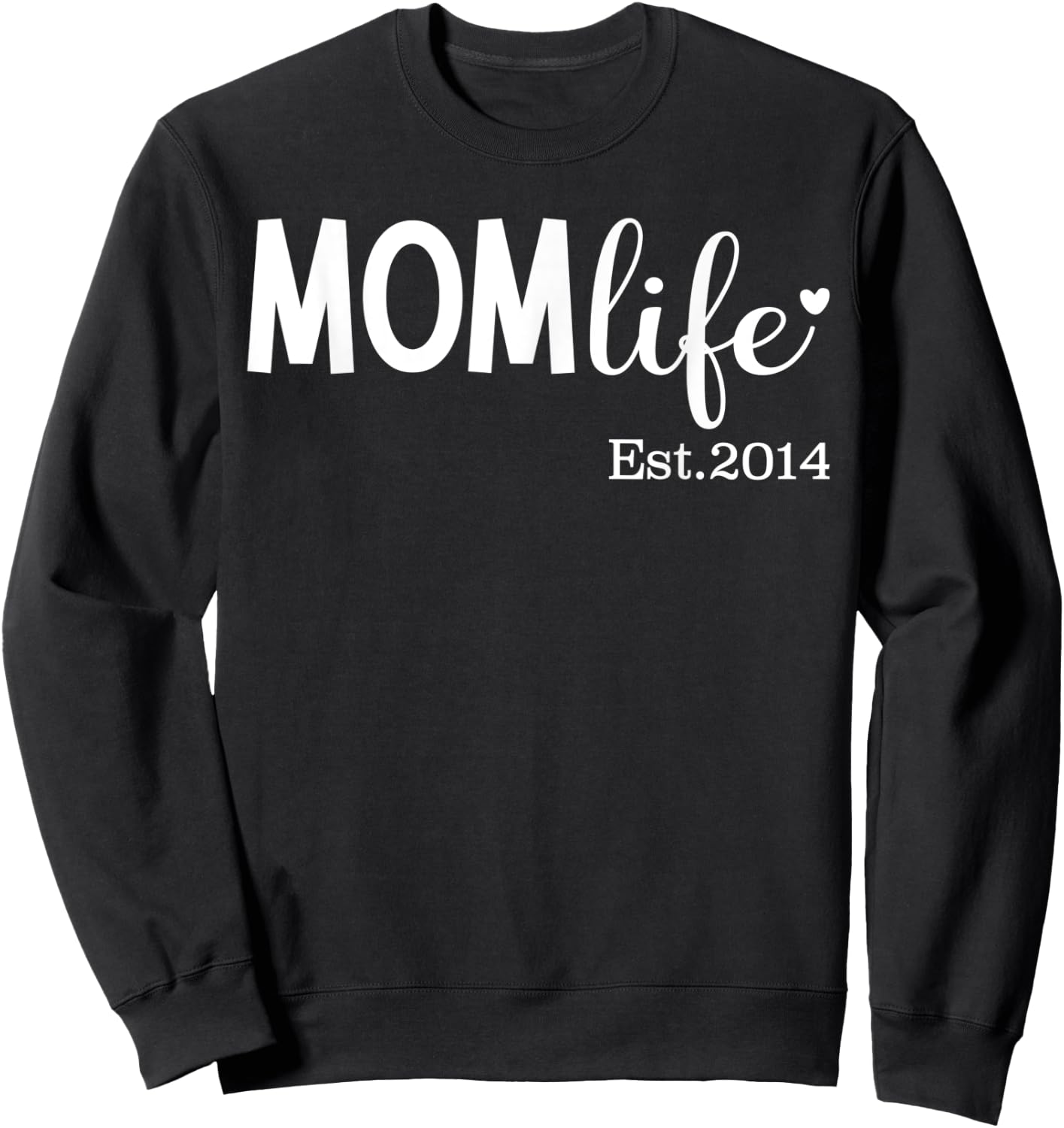 Mom Life Est 2014 for New Mom, Mama, Mommy for Mother's Day Sweatshirt - Sweatshirt | Black