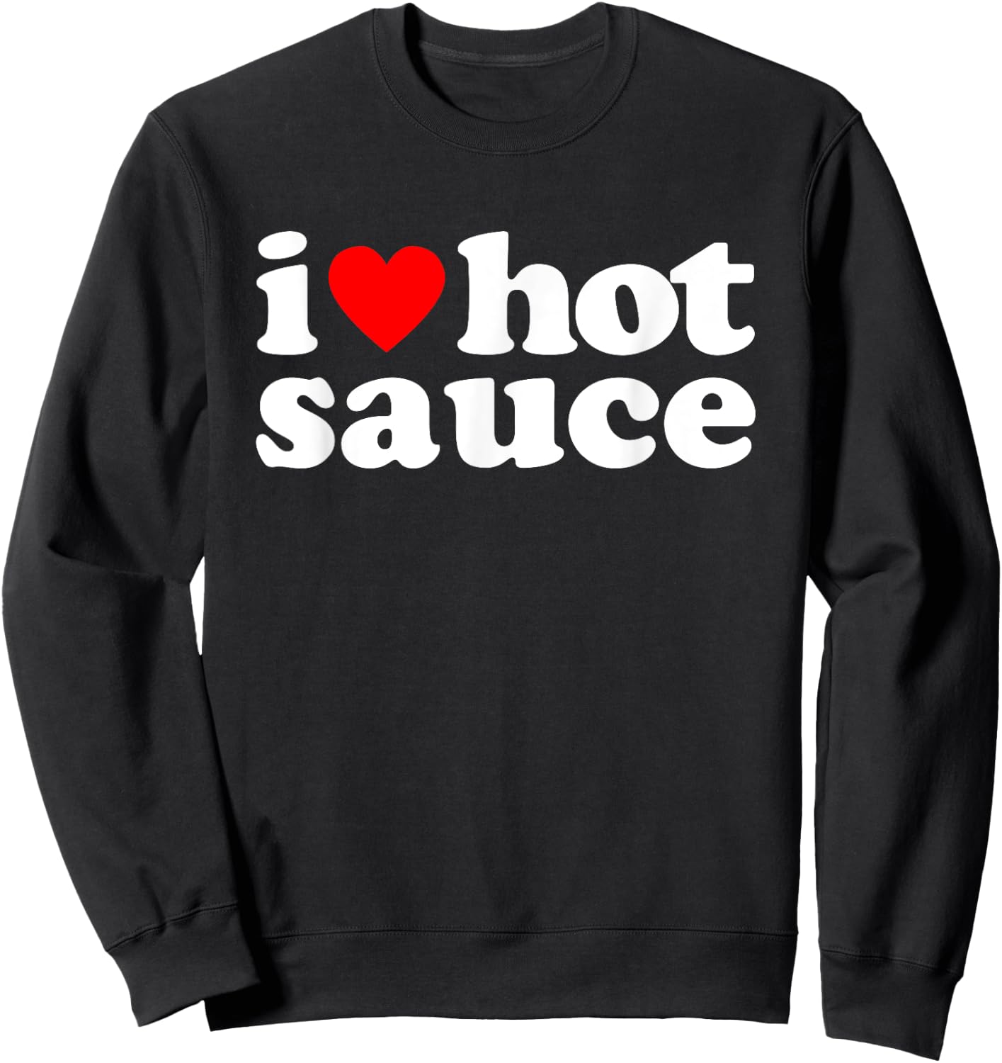 I Love Hot Sauce Funny Spicy Food Lover Humor Buffalo Wings Sweatshirt - Sweatshirt | Black