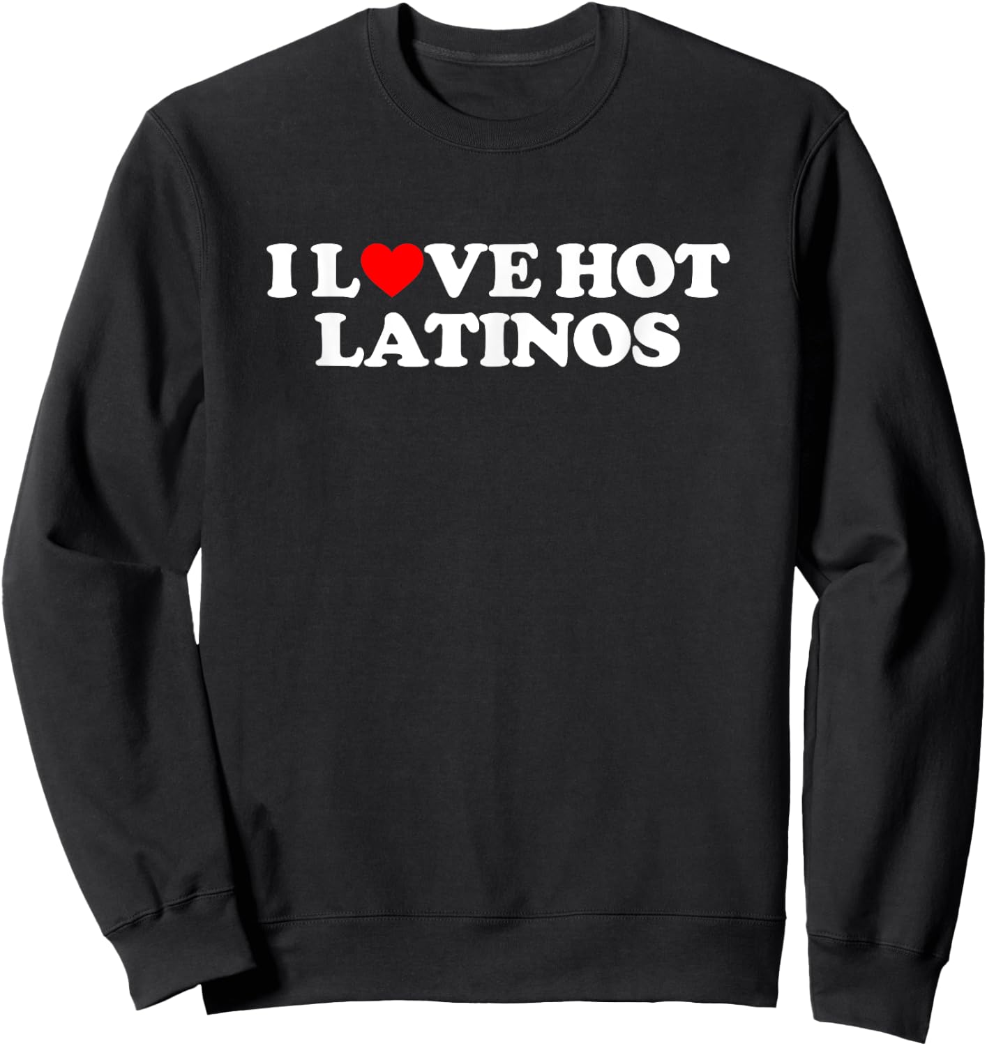 I Love Hot Latinos Shirt Couple Shirt I Heart Hot Latinos Sweatshirt - Sweatshirt | Black