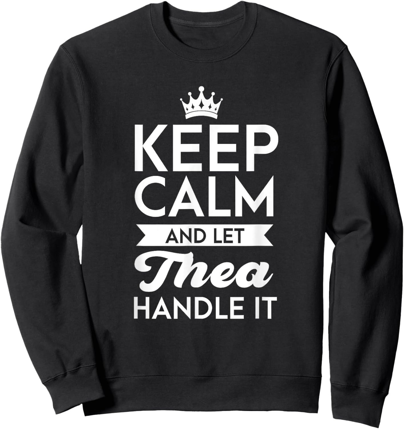 Keep Calm And Let Thea Handle It Name Thea Sweatshirt - Sweatshirt | Black