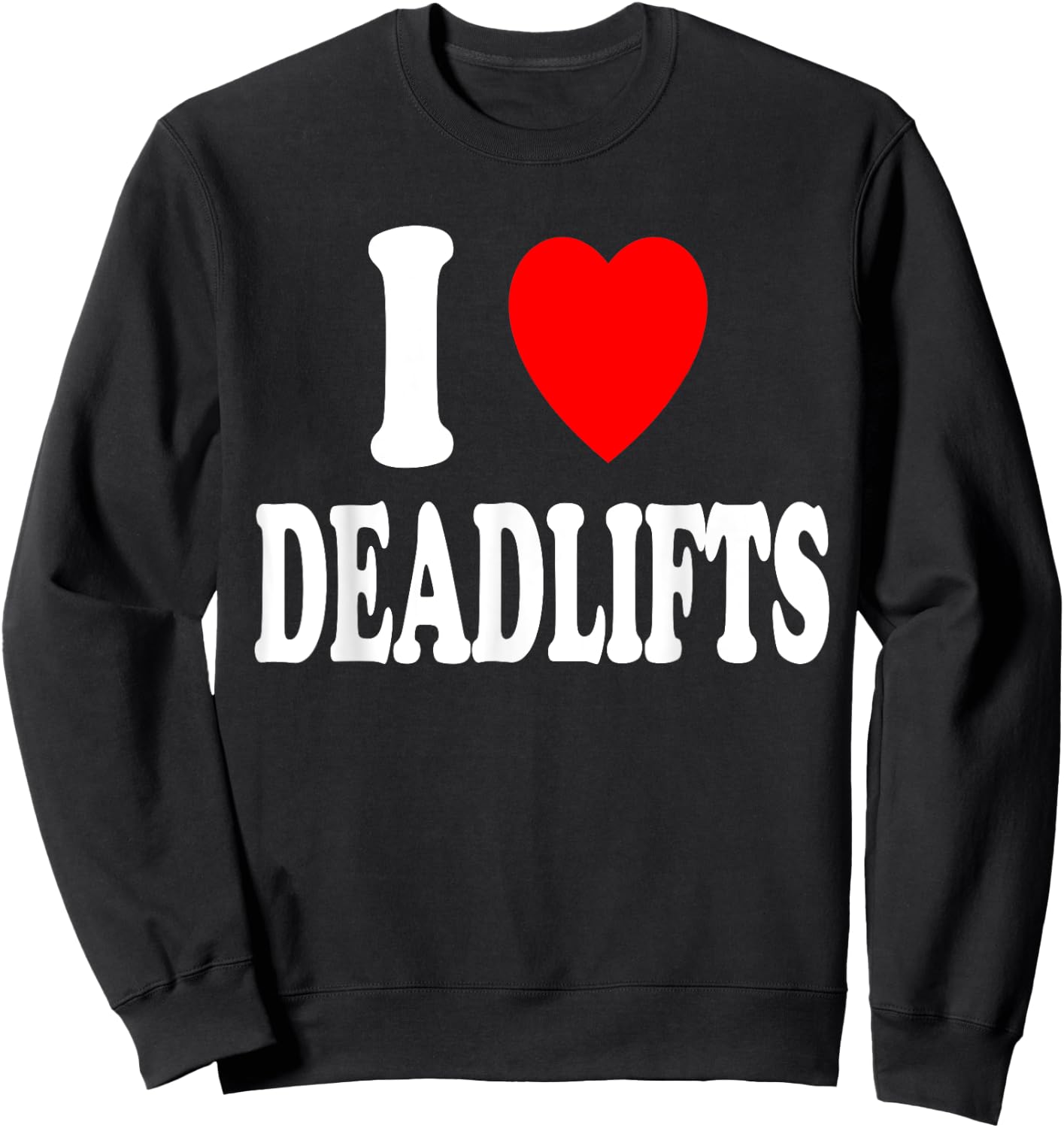 I Heart (Love) Deadlifts Weightlifting Gym Powerlifting Sweatshirt - Sweatshirt | Black