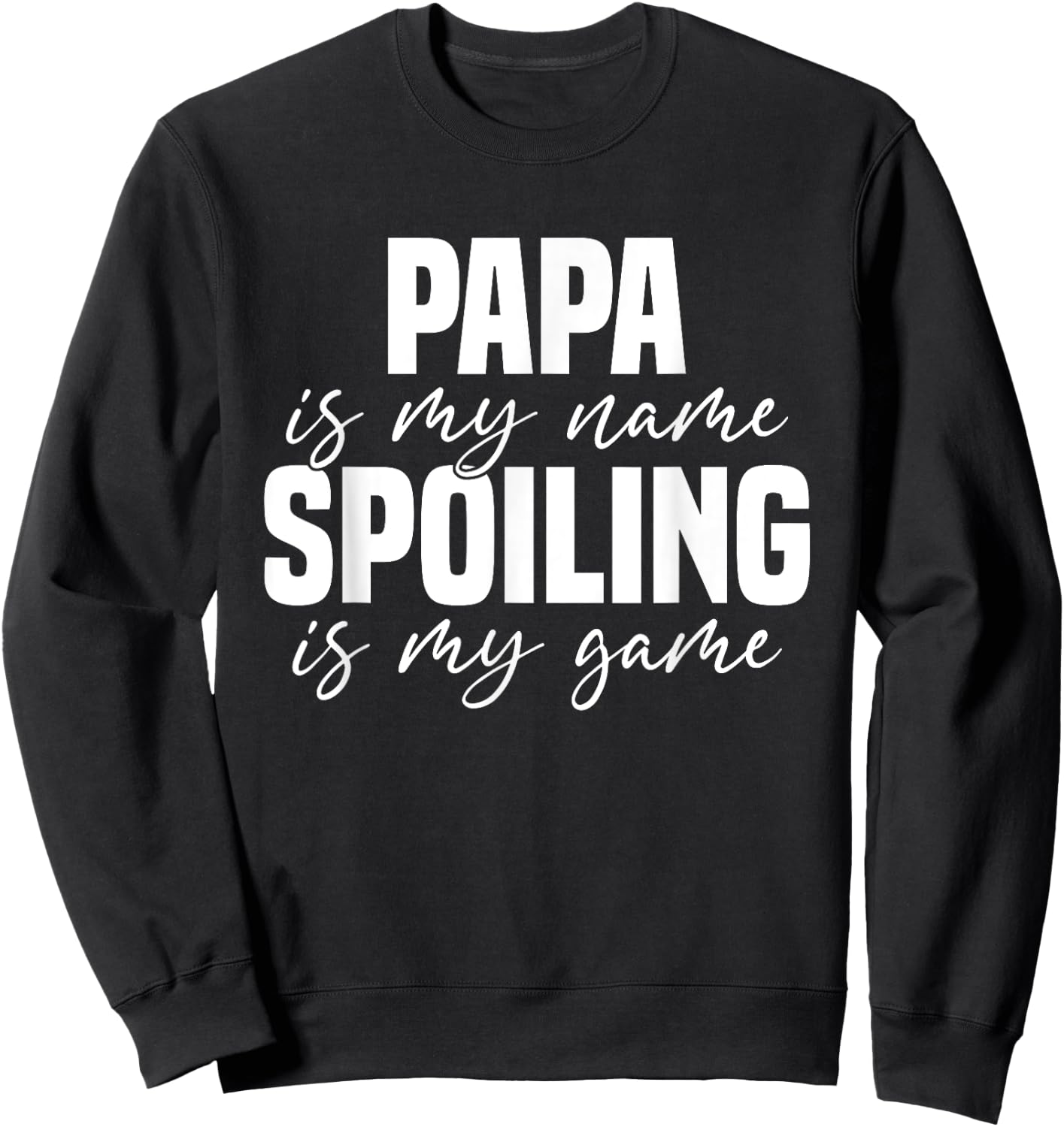 Papa Is My Name Spoiling Is My Game Funny Papa Sweatshirt - Sweatshirt | Black