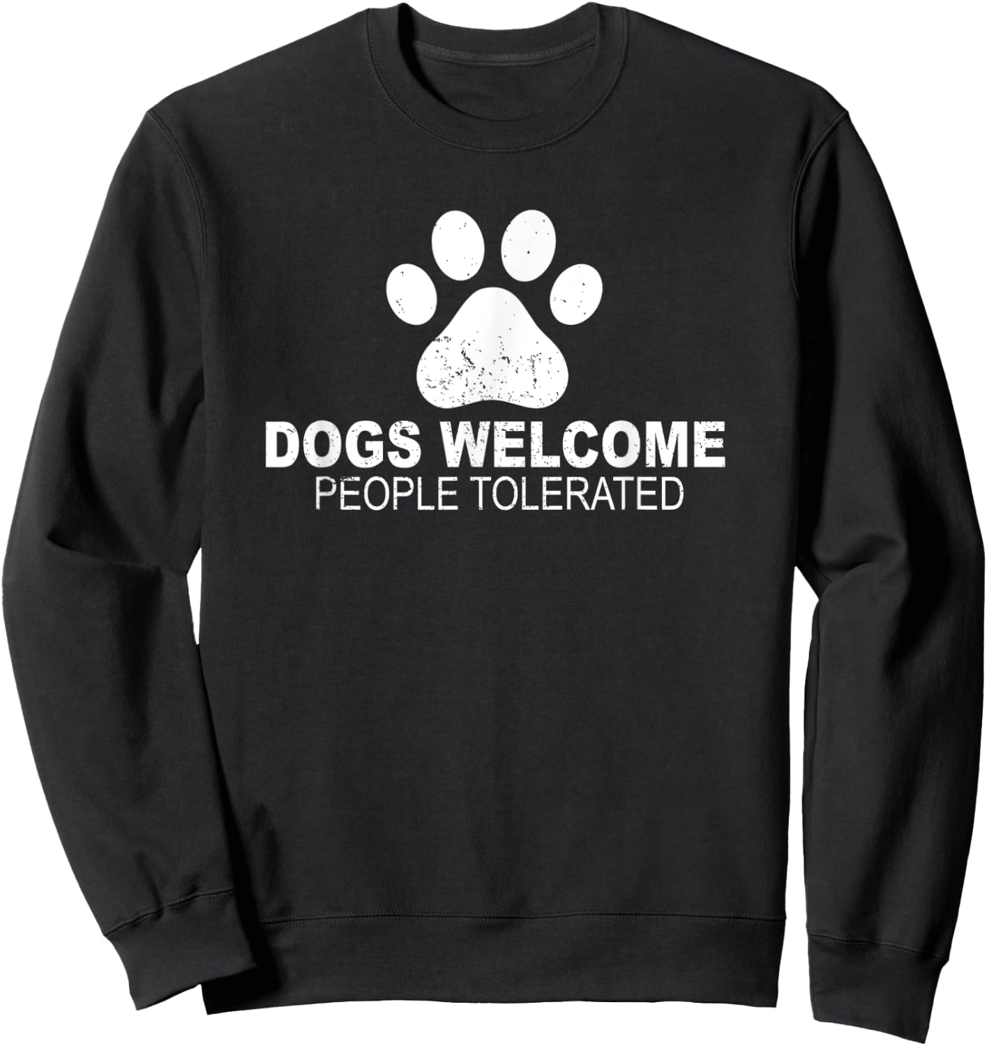 Dogs Welcome People Tolerated for Funny Quote Dog Men Women Sweatshirt - Sweatshirt | Black