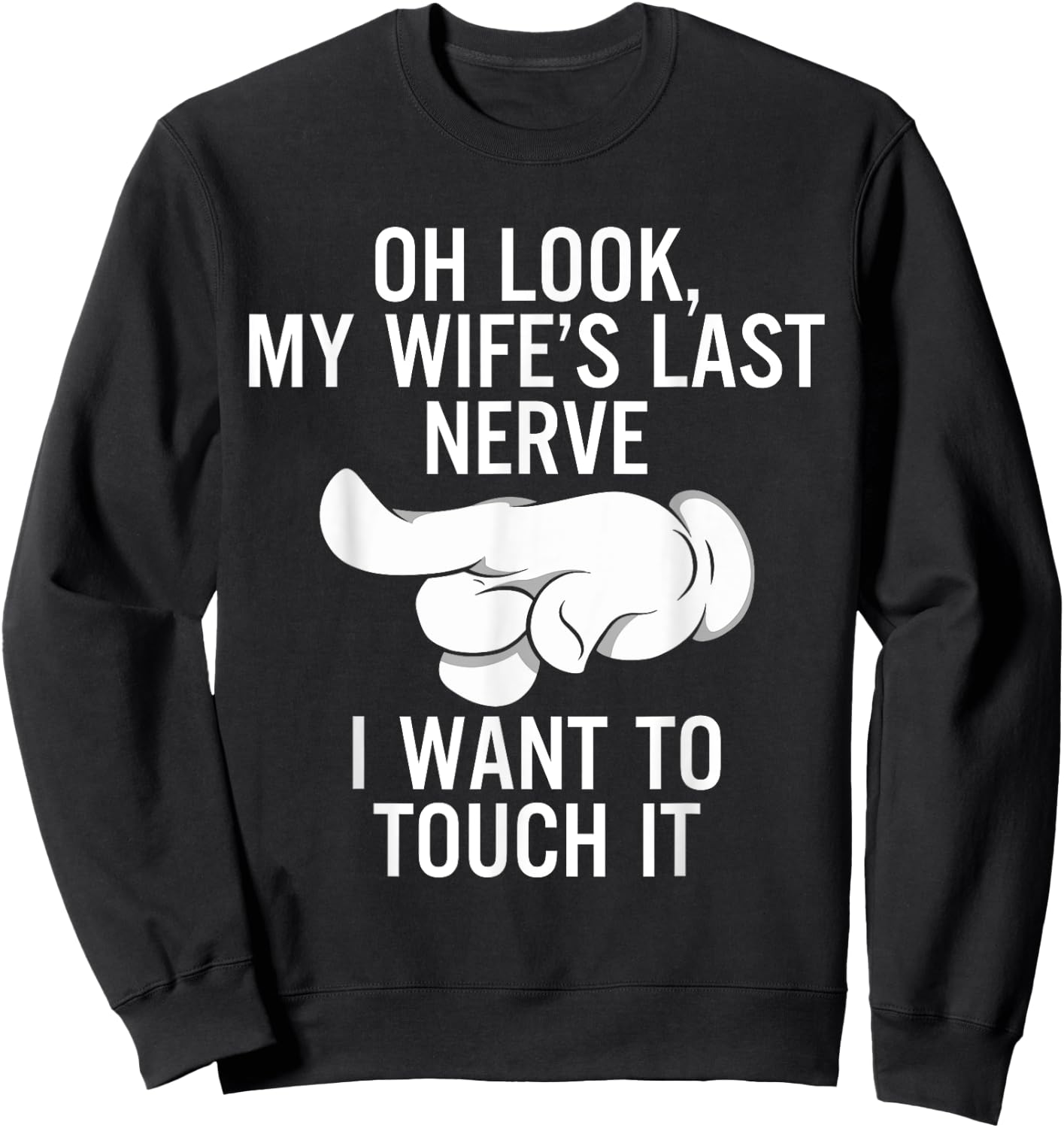 Oh Look My Wife's Last Nerve I Want To Touch it Fun Husband Sweatshirt - Sweatshirt | Black