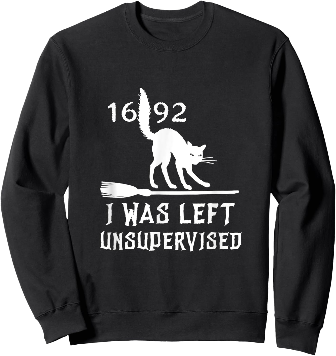 Halloween 1692 Cat I was left unsupervised Salem Witch Trial Sweatshirt - Sweatshirt | Black