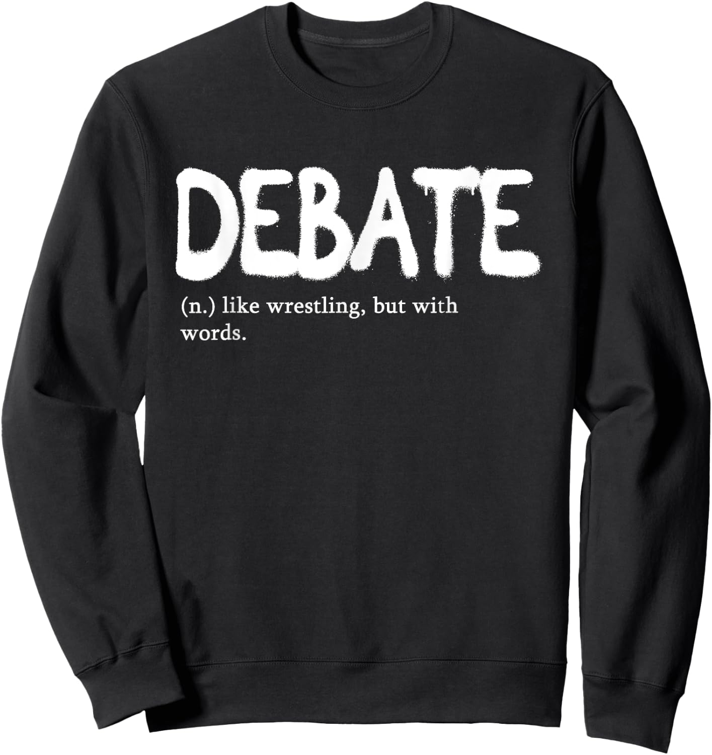 Debate Like Wrestling But With Words | Discourse Discuss Sweatshirt - Sweatshirt | Black