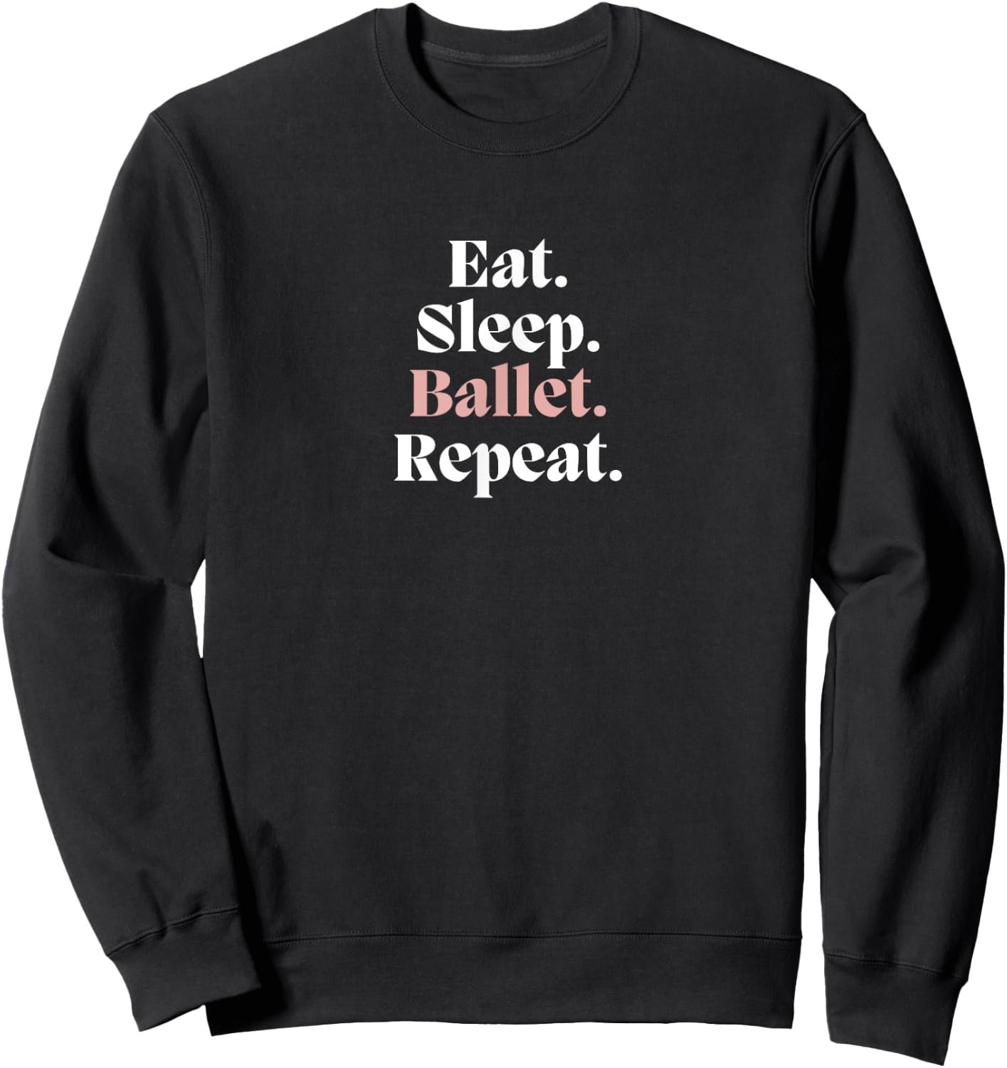 Funny EAT SLEEP BALLET REPEAT Ballerina Dance Dancer Graphic Sweatshirt - Sweatshirt | Black