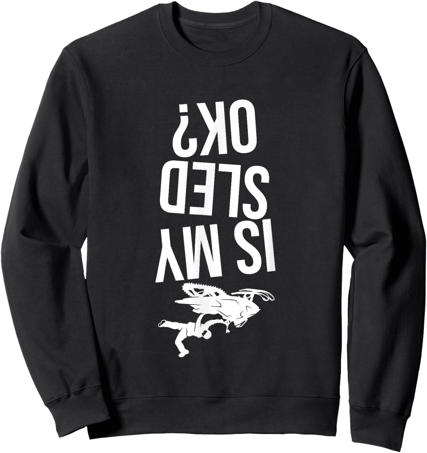 Is My Sled Ok? Snowmobile Sweatshirt - Sweatshirt | Black
