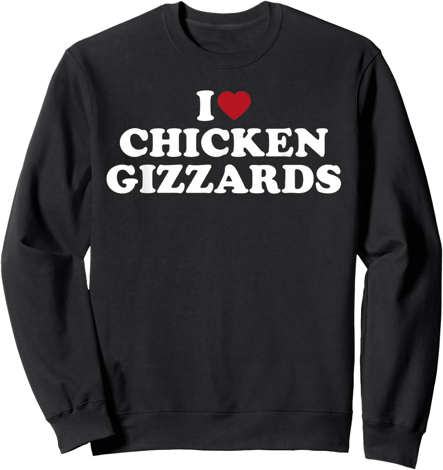 I Love Chicken Gizzards, I Heart Chicken Gizzards Sweatshirt - Sweatshirt | Black