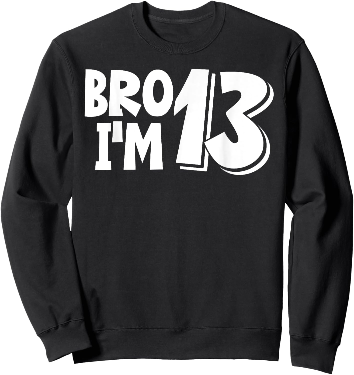 13th Birthday Shirt Boy Bro I’m 13 Year Old Thirteen Thirtee Sweatshirt - Sweatshirt | Black