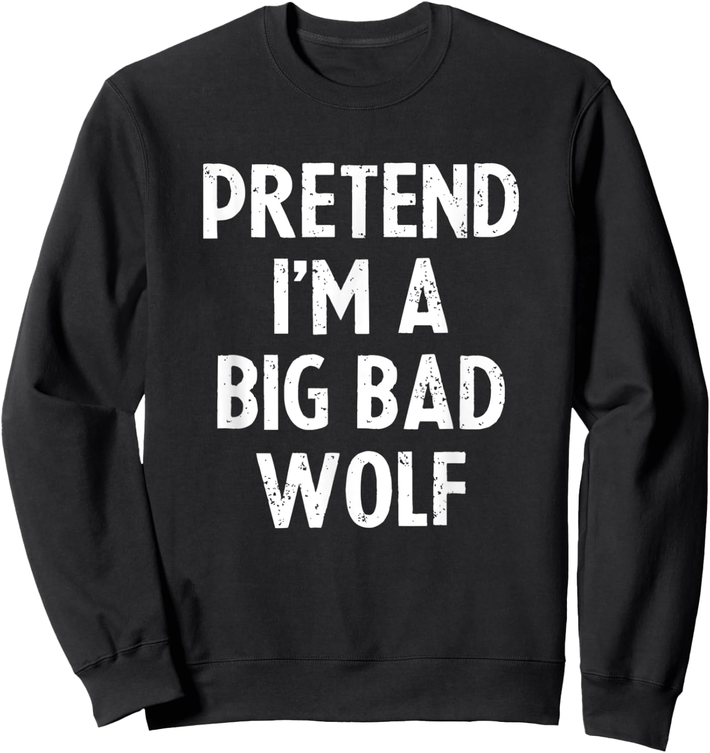 Pretend I'm A Big Wolf Costume Funny Scary Halloween Party Sweatshirt - Sweatshirt | Black