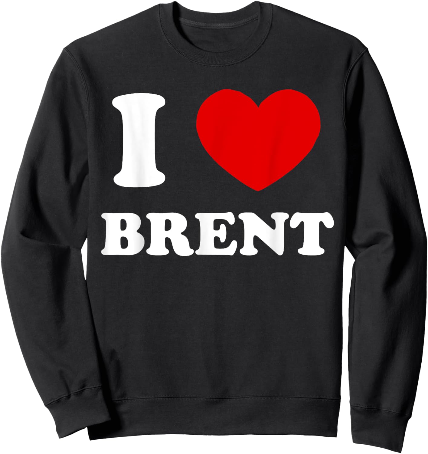 I Love Brent I Heart Brent Funny Brent Sweatshirt - Sweatshirt | Black