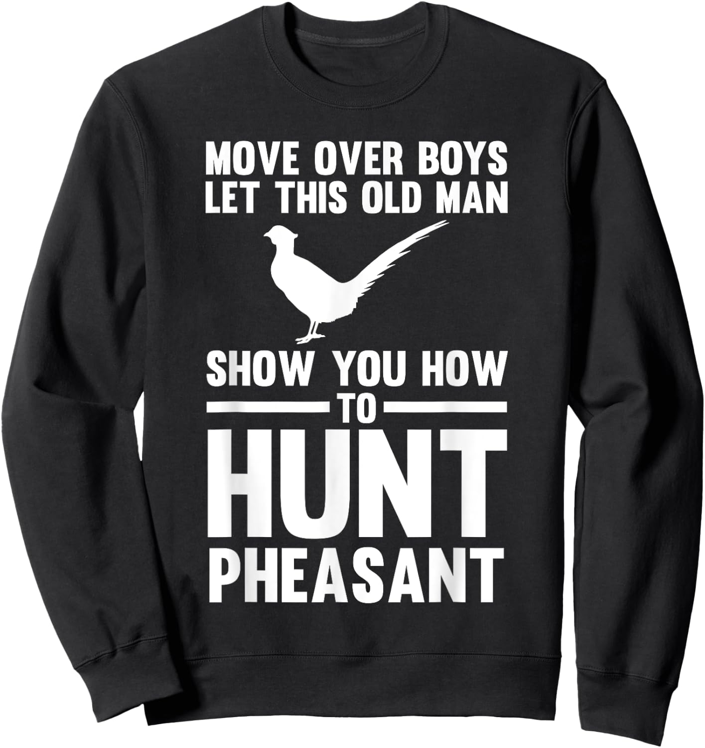 Old Man Show You How to Hunt Pheasant Pheasant Sweatshirt - Sweatshirt | Black