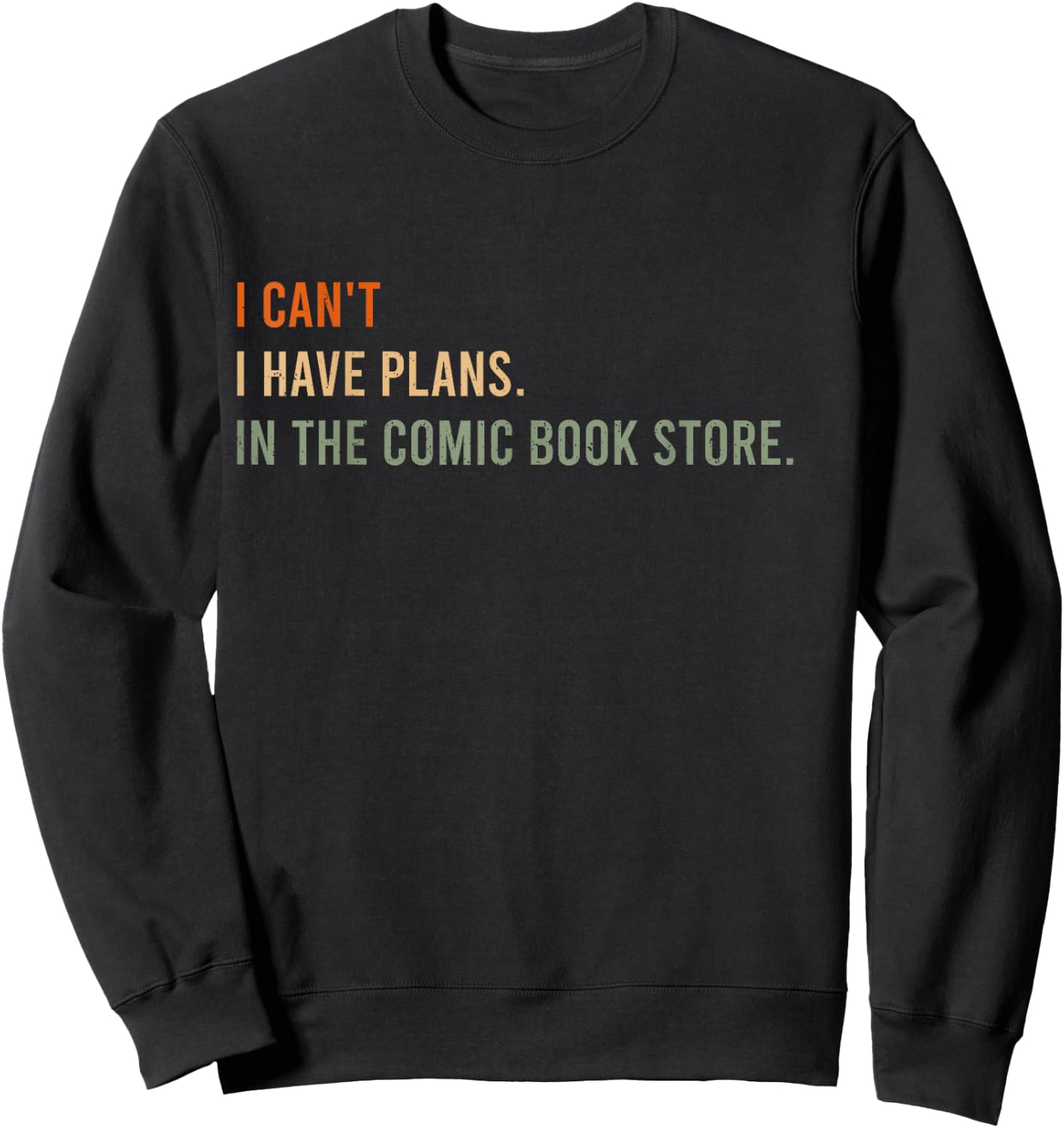 I Can't. I Have Plans. In The Comic Book Store. Sweatshirt - Sweatshirt | Black