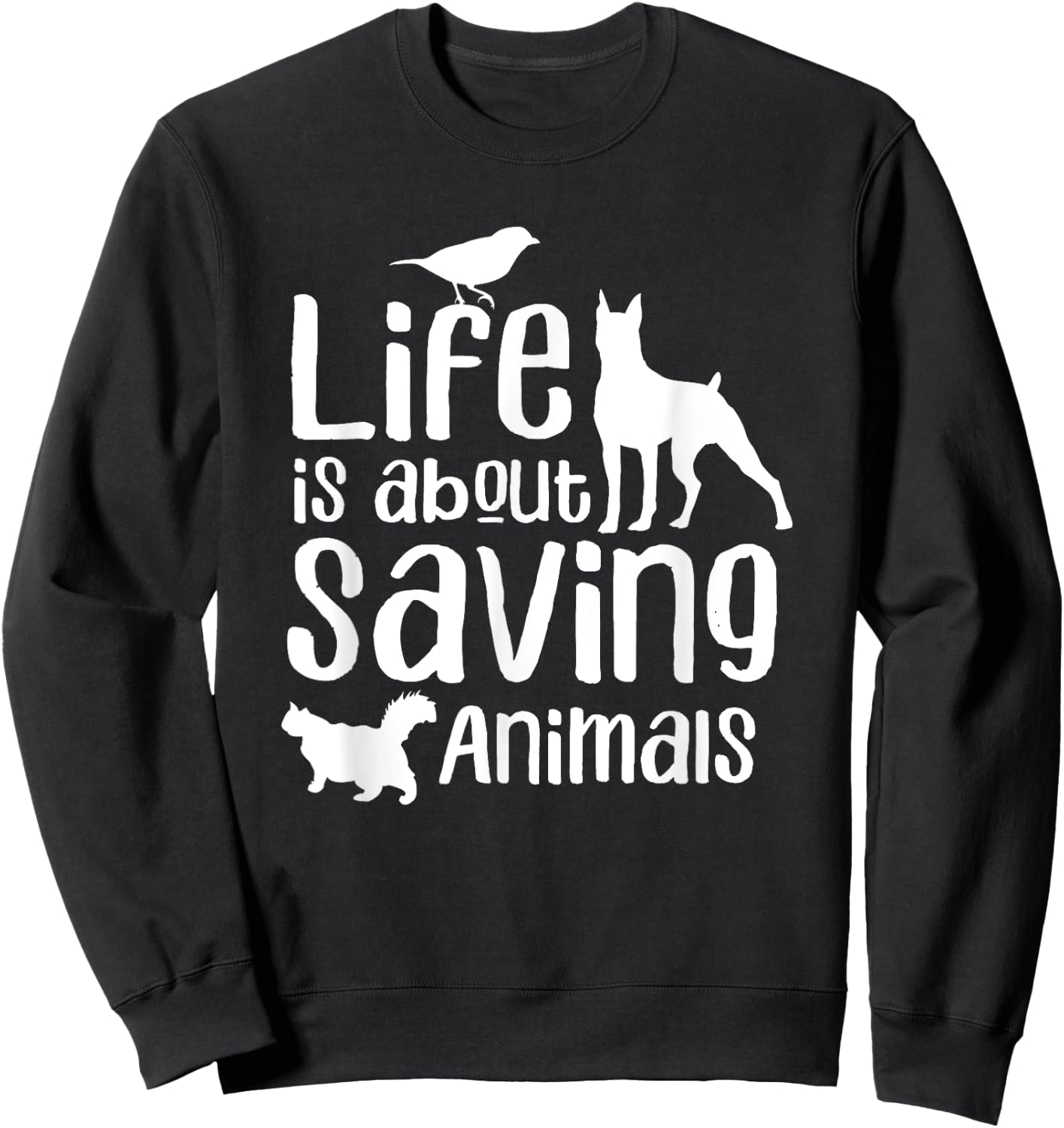 Life Is About Saving Animals Rescuer Animal Rescue Save Sweatshirt - Sweatshirt | Black