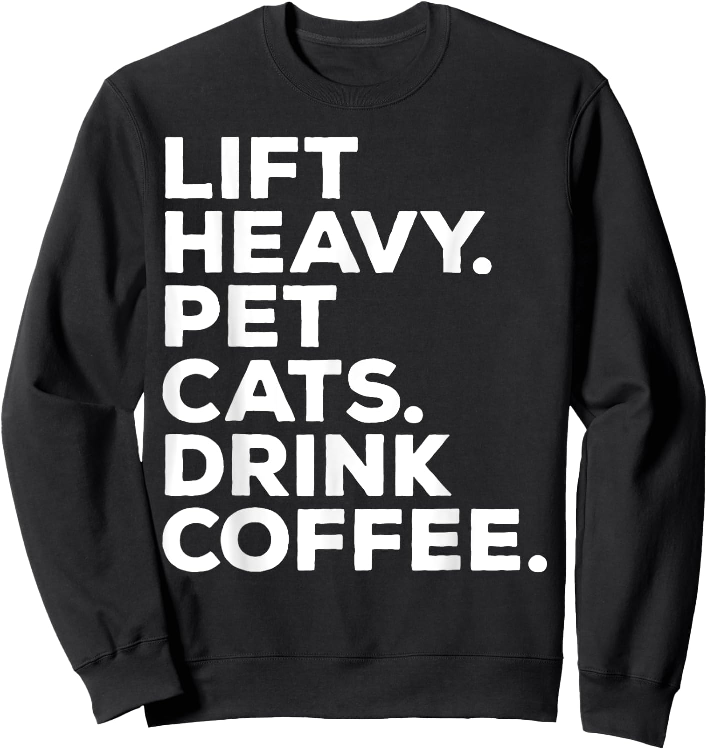 Lift Heavy Pet Cats Drink Coffee Gym Workout Weight Lifter Sweatshirt - Sweatshirt | Black
