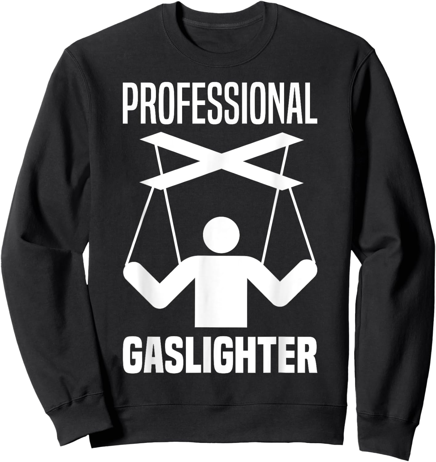 Professional Gaslighter Expert Gaslighting Funny Gaslight Sweatshirt - Sweatshirt | Black