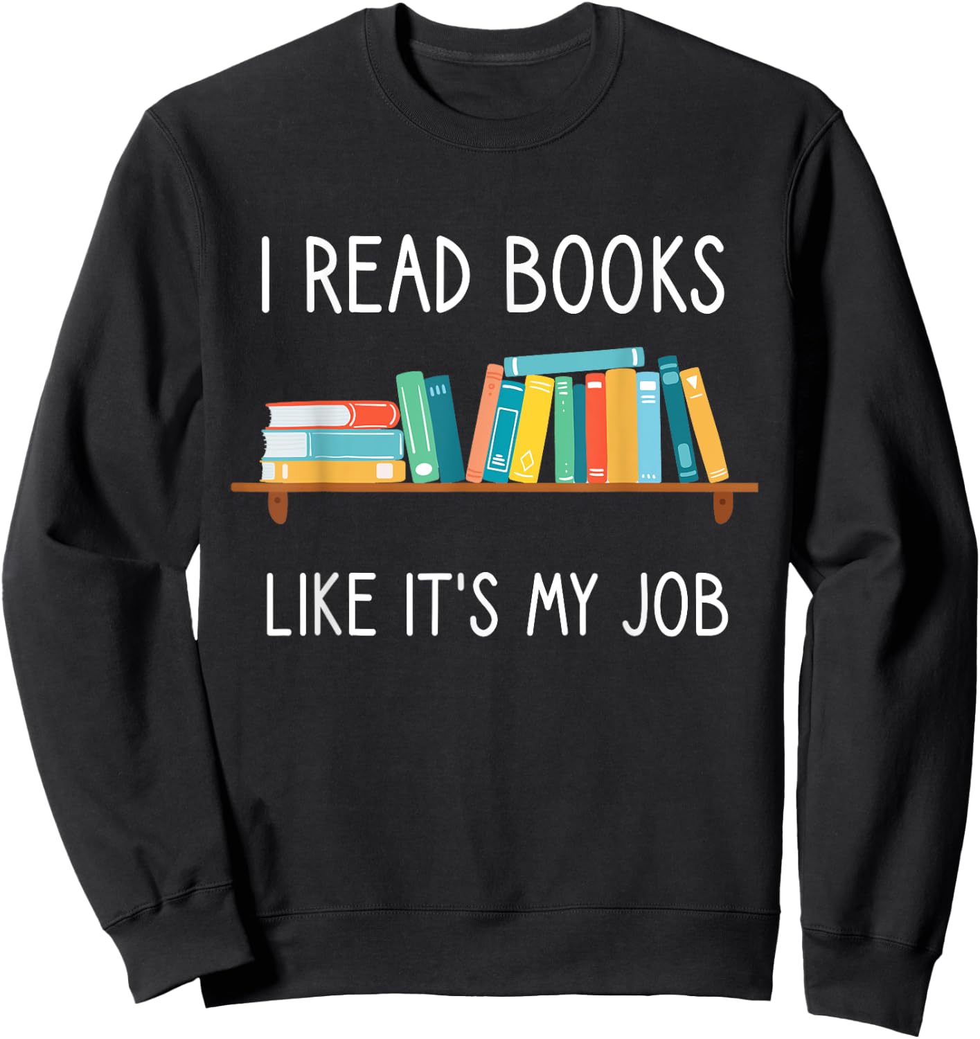 Funny Reading, I Read Books Like Its My Job, Funny Librarian Sweatshirt - Sweatshirt | Black