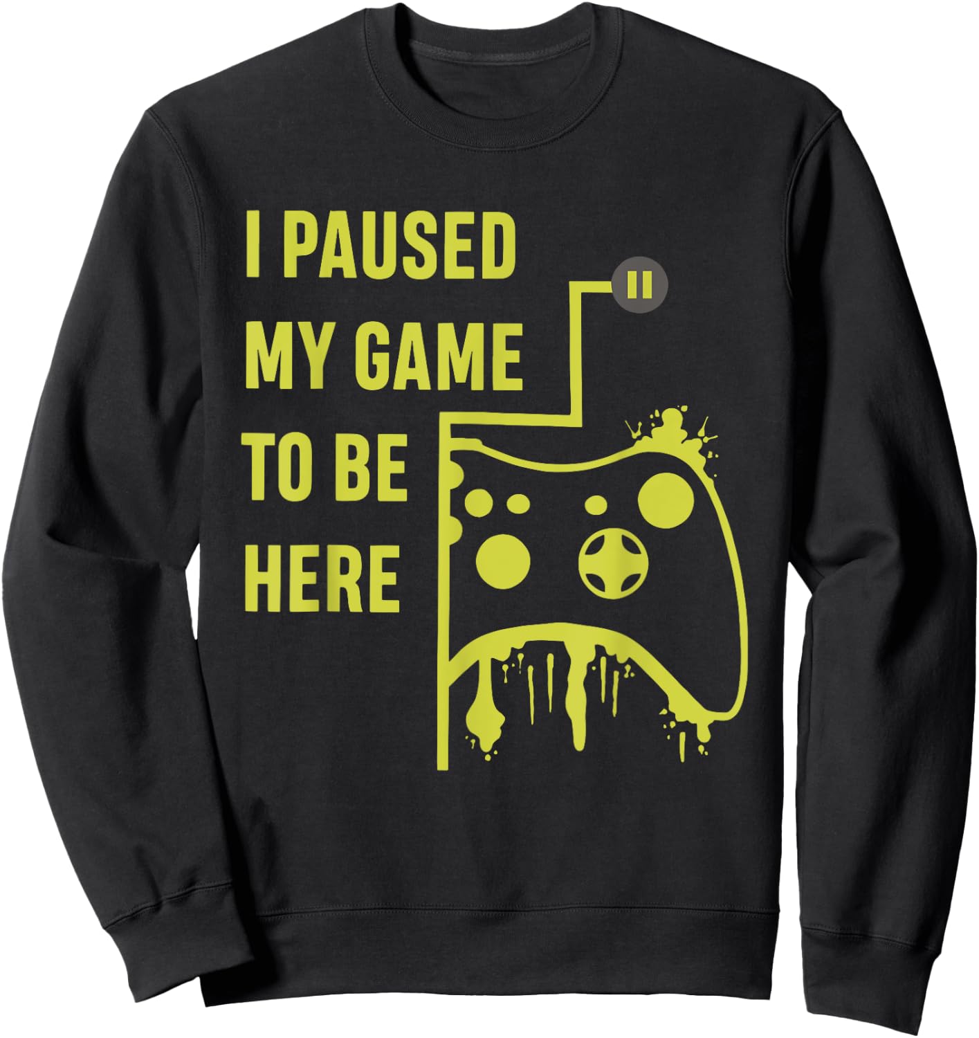 I Paused My Game To Be Here Gamer Sweatshirt - Sweatshirt | Black