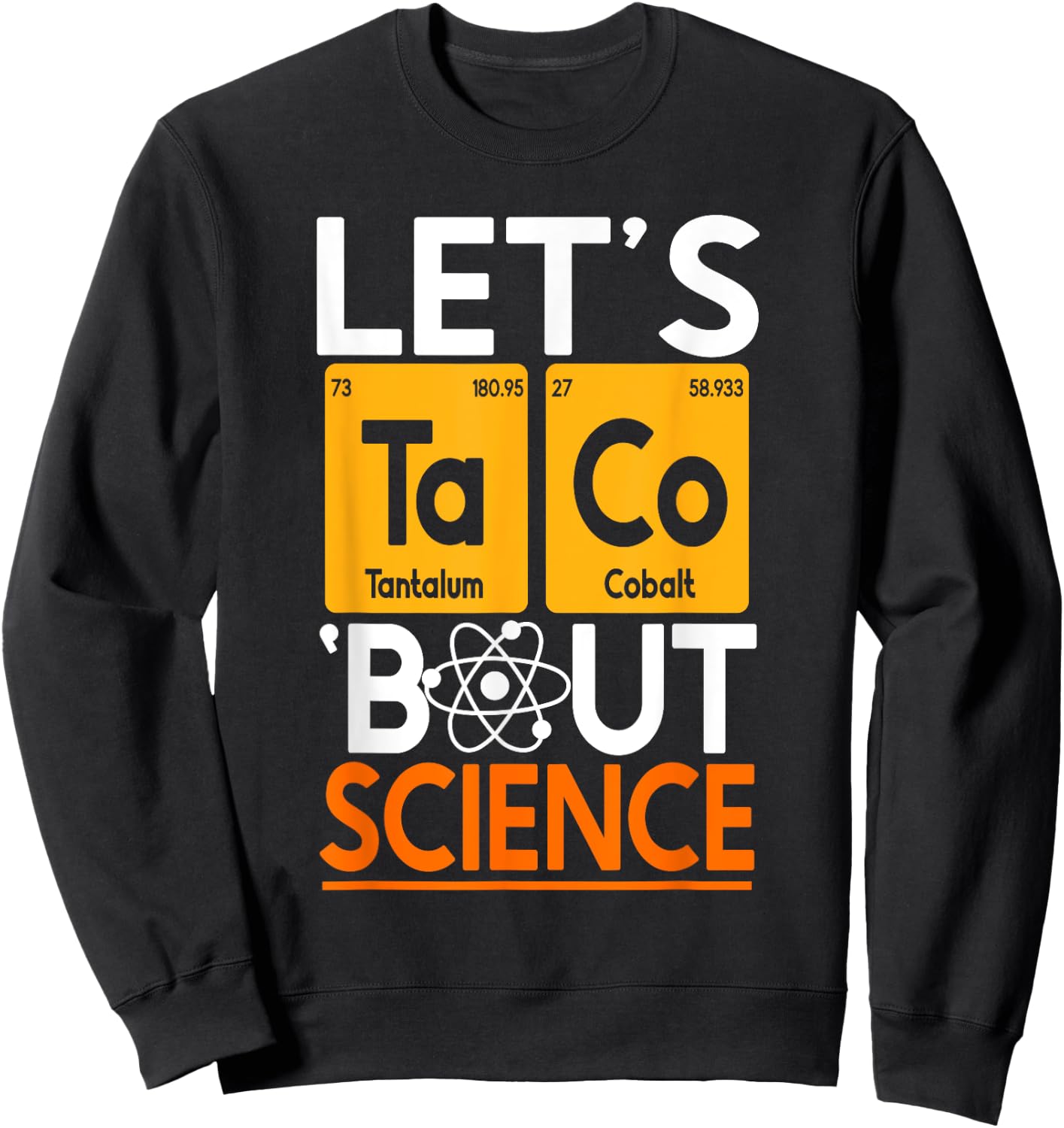 Let's Taco 'Bout Science Chemistry Periodic Table Scientist Sweatshirt - Sweatshirt | Black