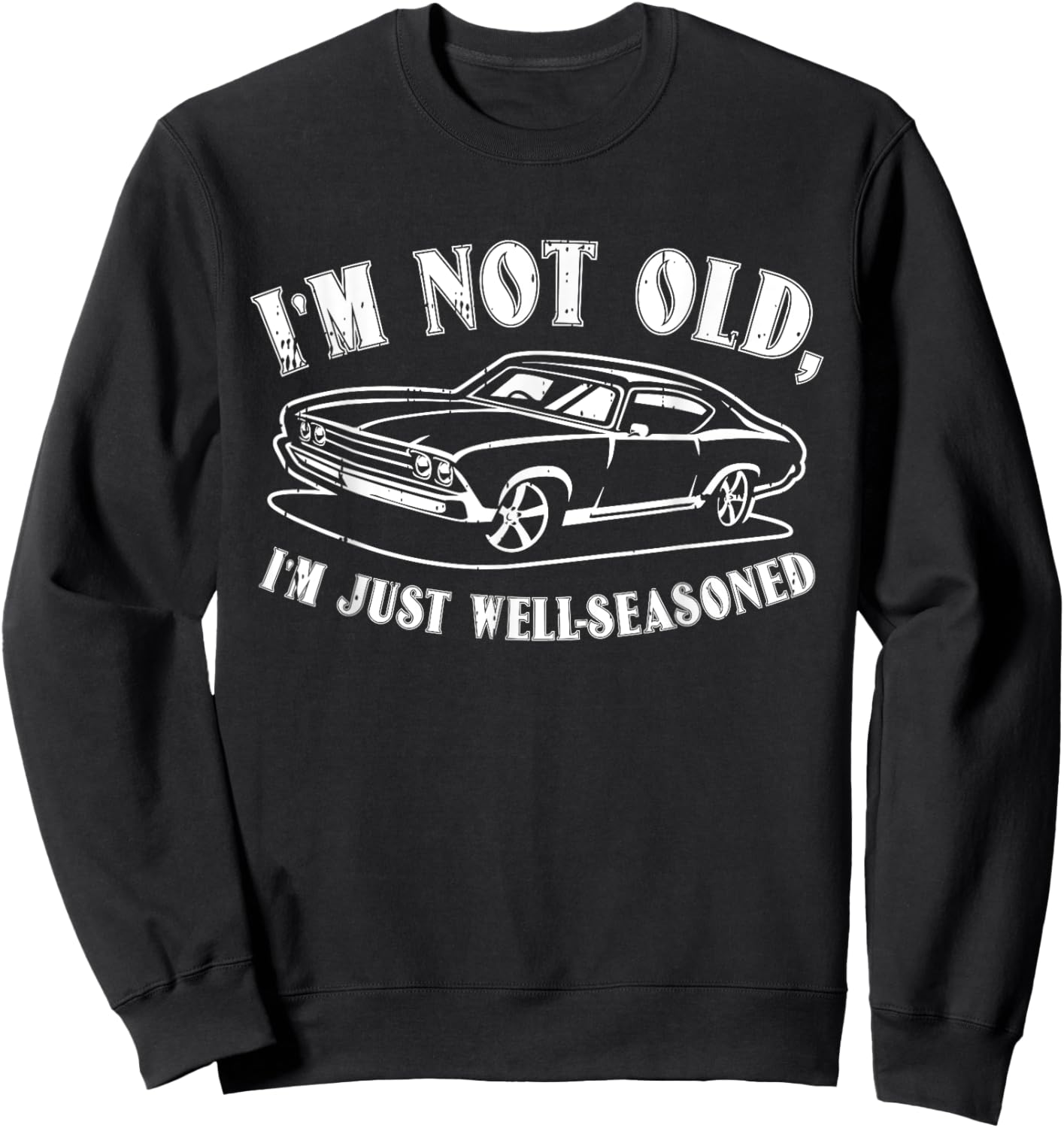 Im Not Old Fathers Day Funny Dad Papa Grandpa Men Sweatshirt - Sweatshirt | Black
