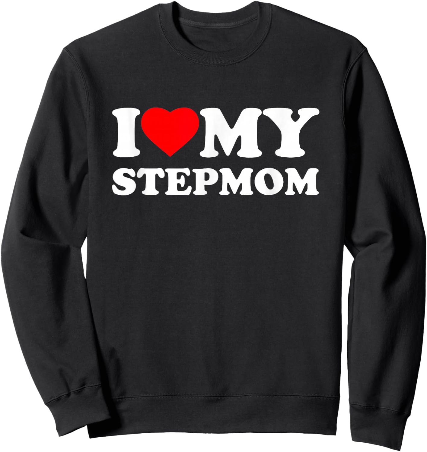 I Love My StepMom I Heart Family Step-Mom Sweatshirt - Sweatshirt | Black