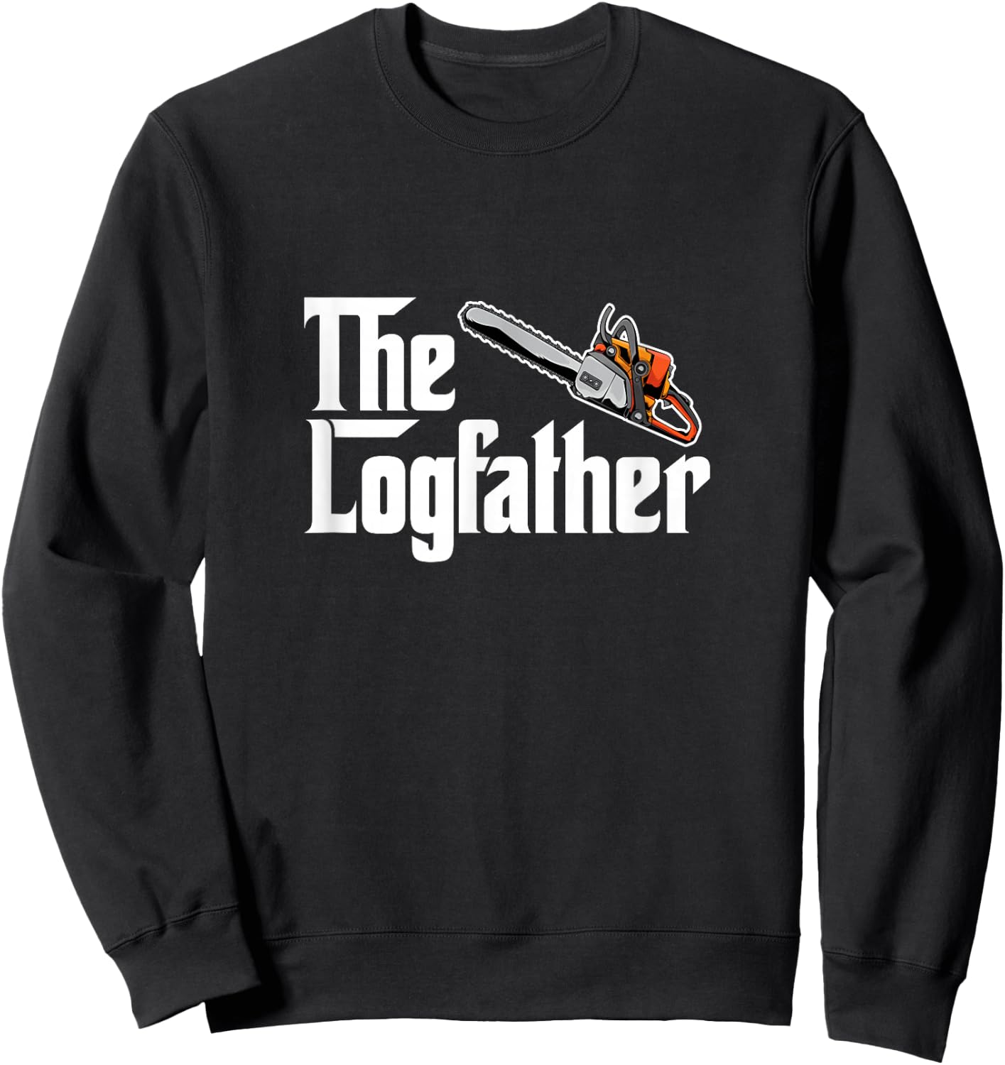 The Log Father Arborist Dad Chainsaw Tree Cutter Logger Sweatshirt - Sweatshirt | Black