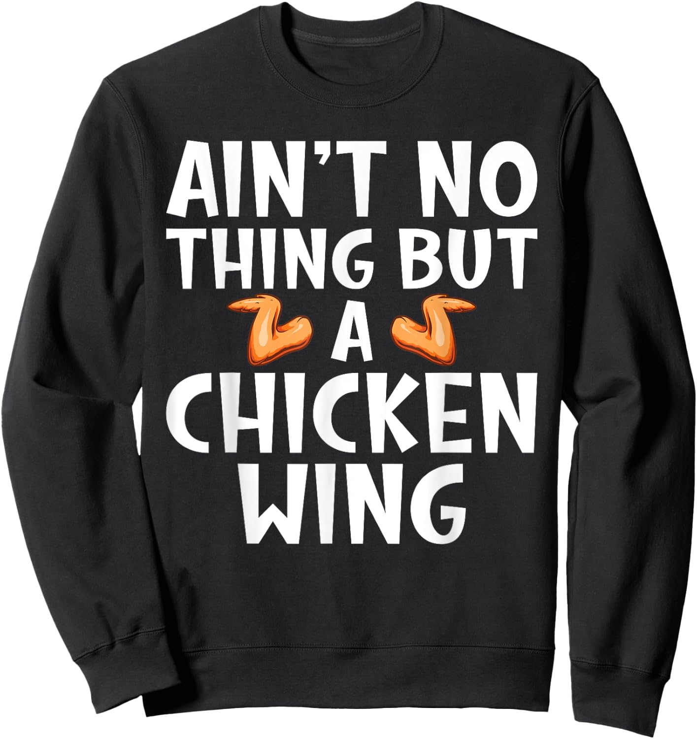 Aint no Thing but Chicken Wing Sweatshirt - Sweatshirt | Black