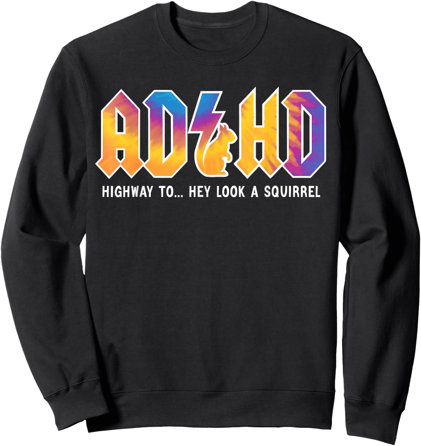 ADHD Highway To Hey Look, A Squirrel, ADHD is awesome Sweatshirt - Sweatshirt | Black