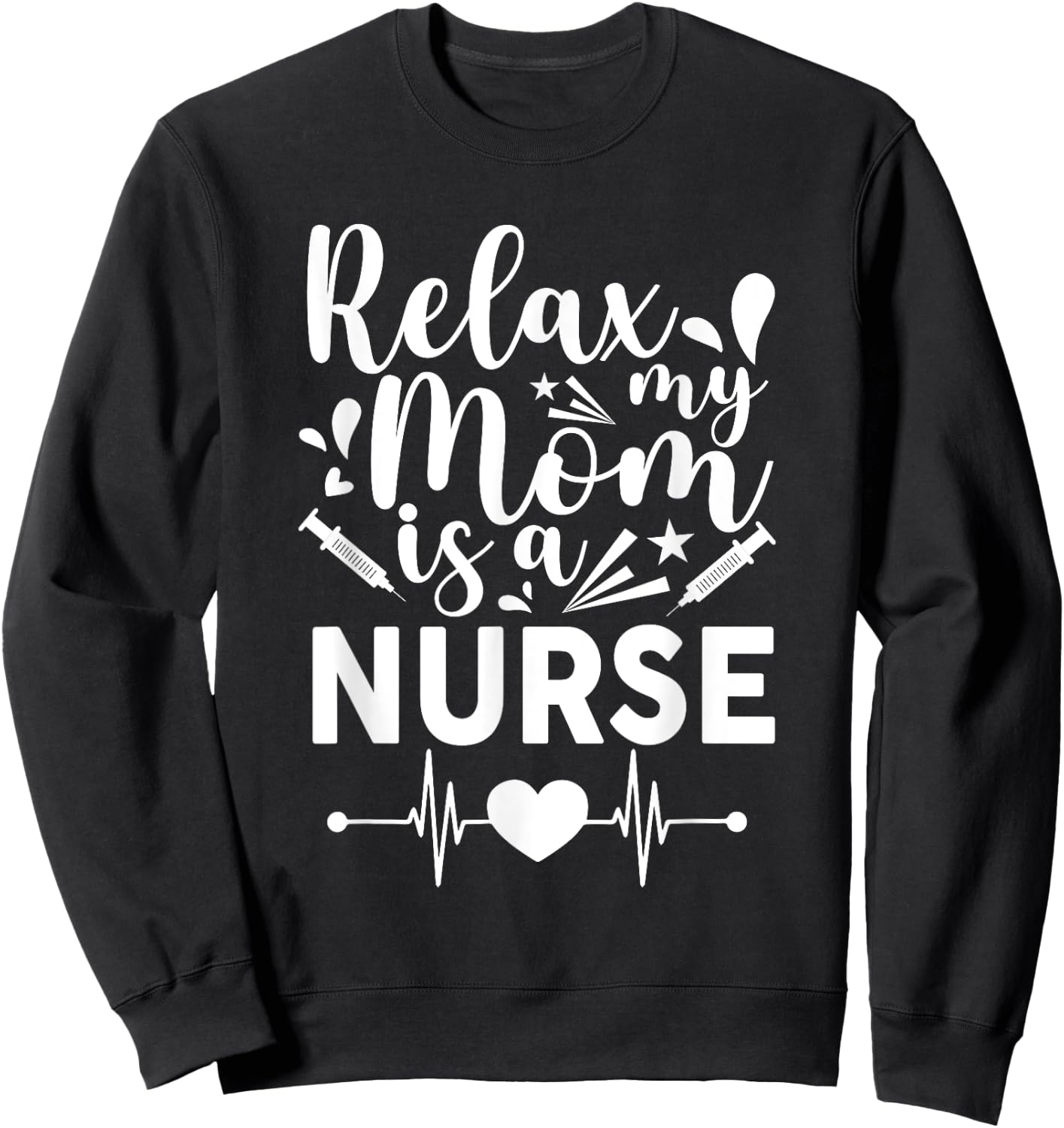 Relax My Mom Is a Nurse Mommy Funny Nurse Sweatshirt - Sweatshirt | Black