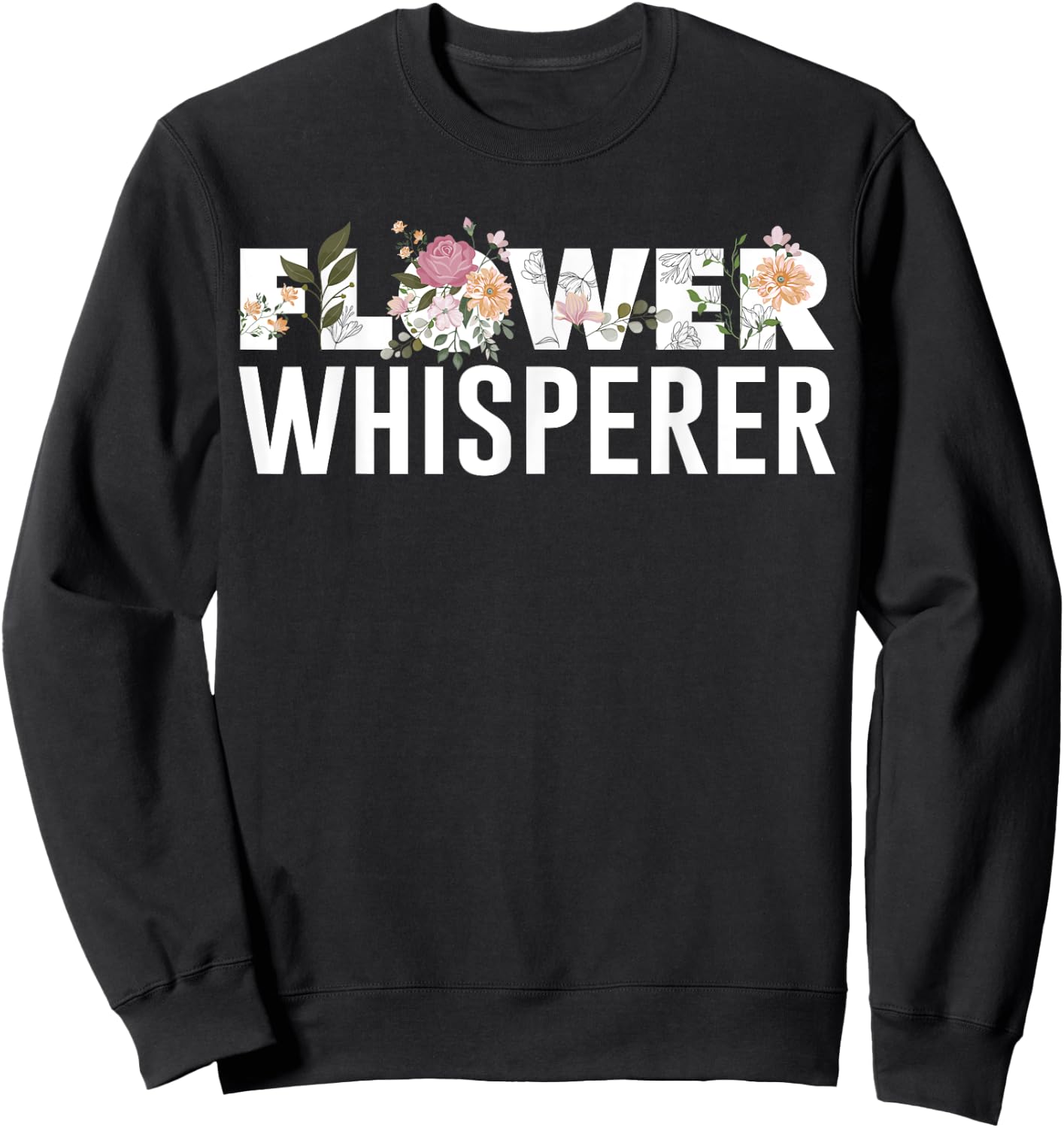 Flower Whisperer Funny Florist Shop Garden Job Plant Lovers Sweatshirt - Sweatshirt | Black